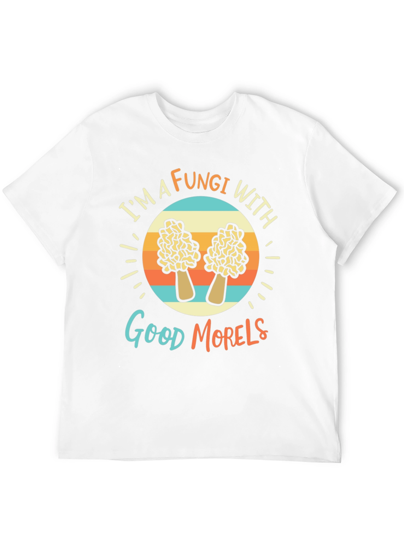 Fungi With Good Morels T-Shirt