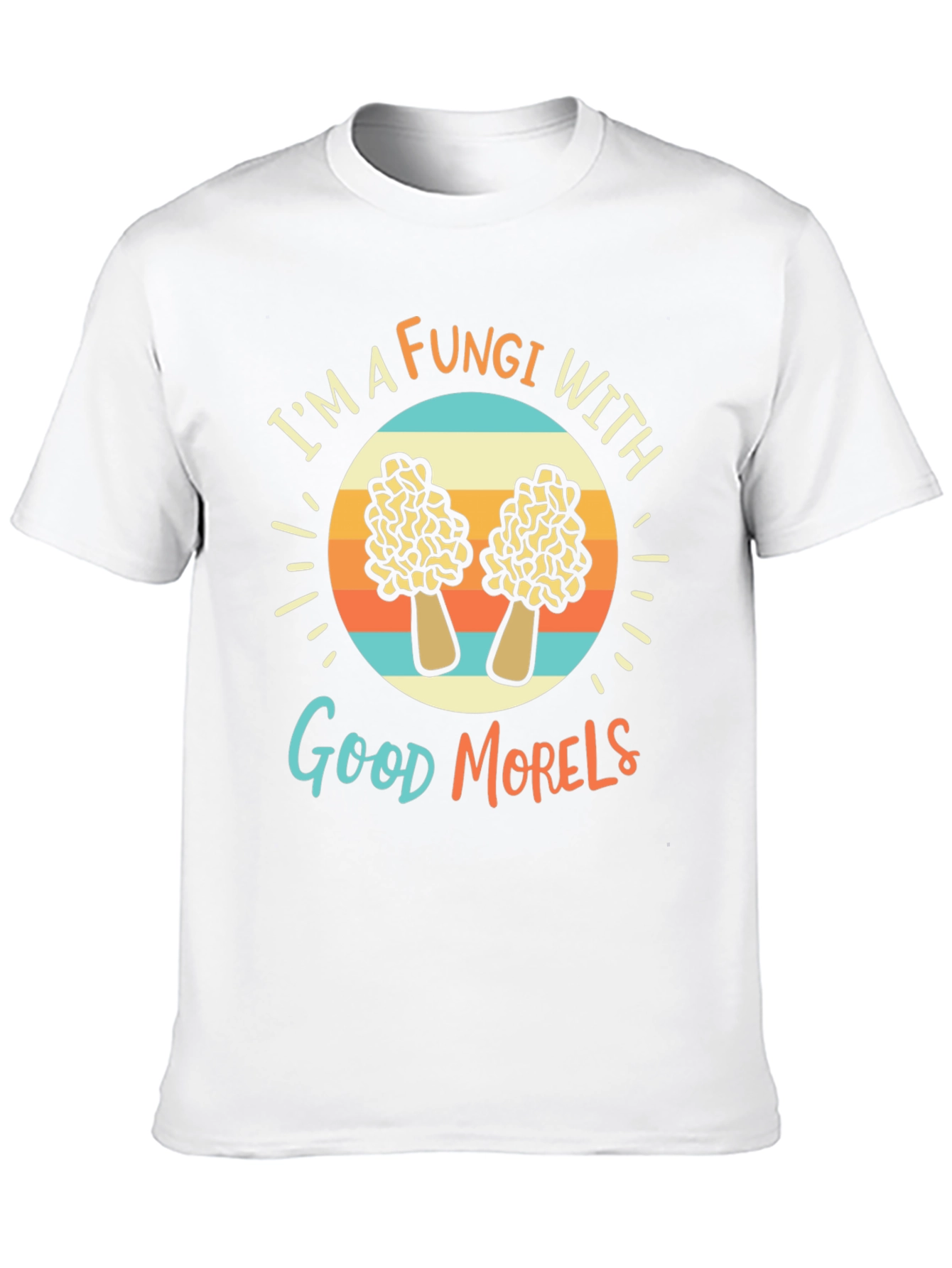 Fungi With Good Morels T-Shirt