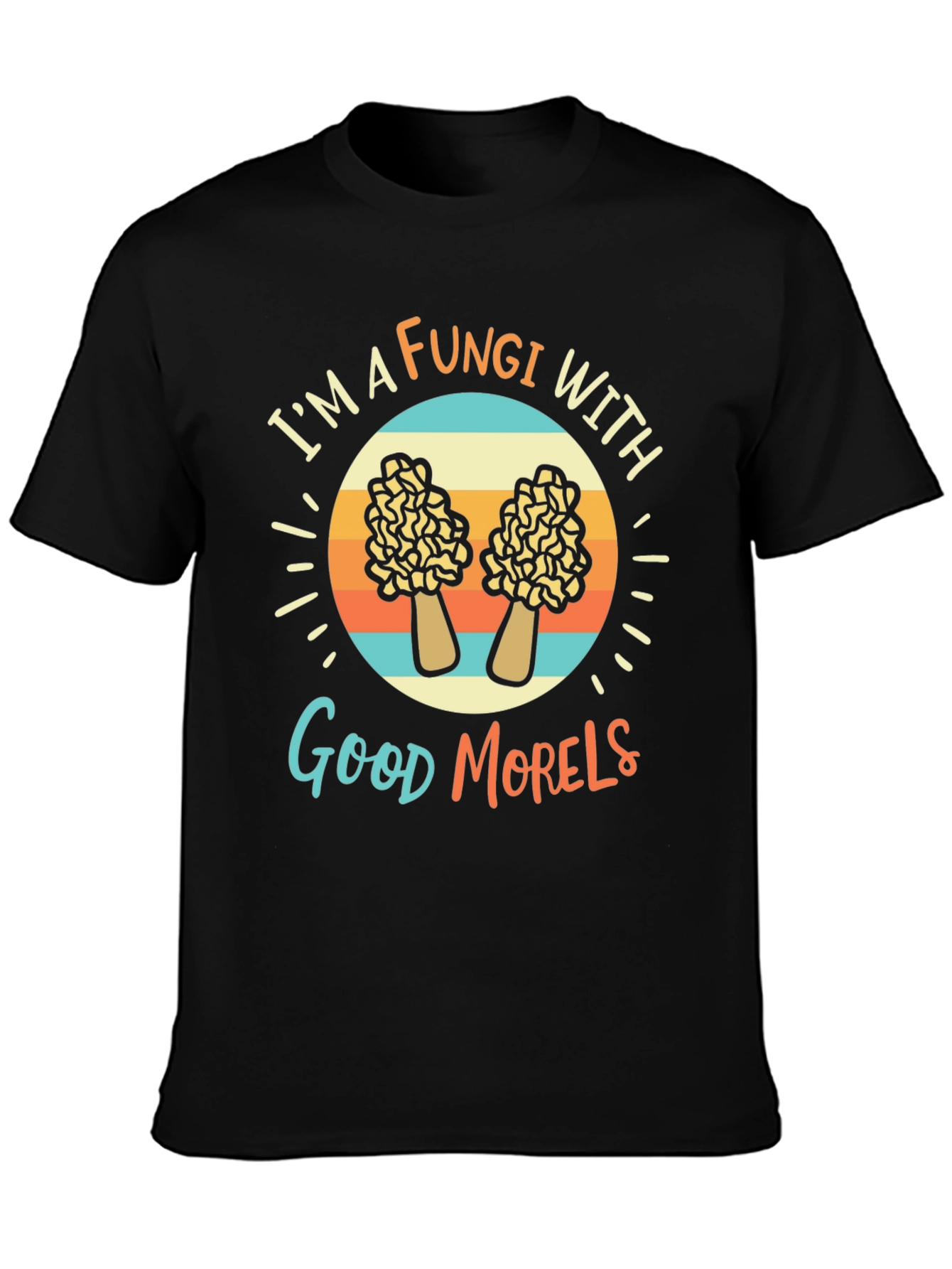 Fungi With Good Morels T-Shirt