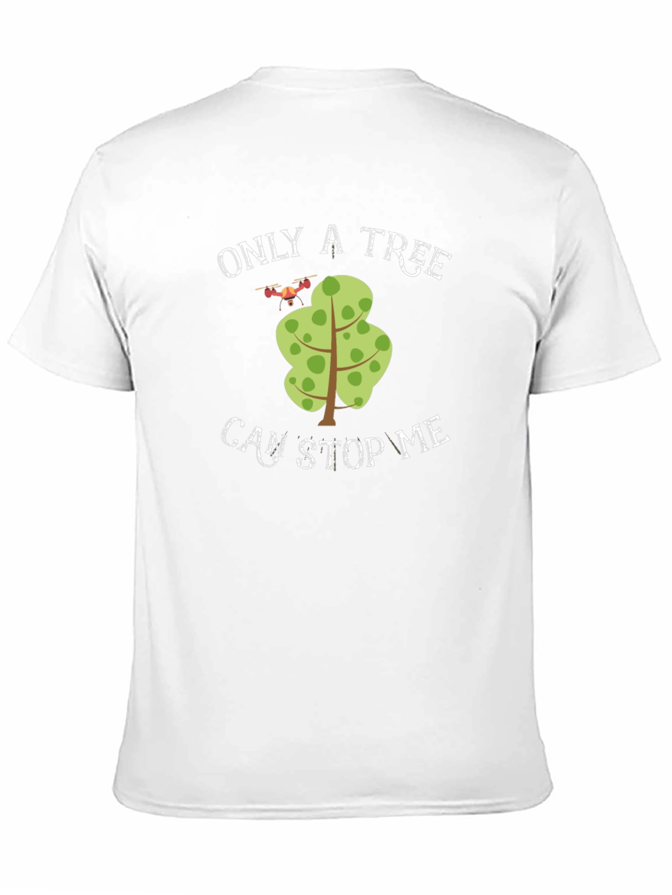Only A Tree Can Stop Me Drone T-Shirt