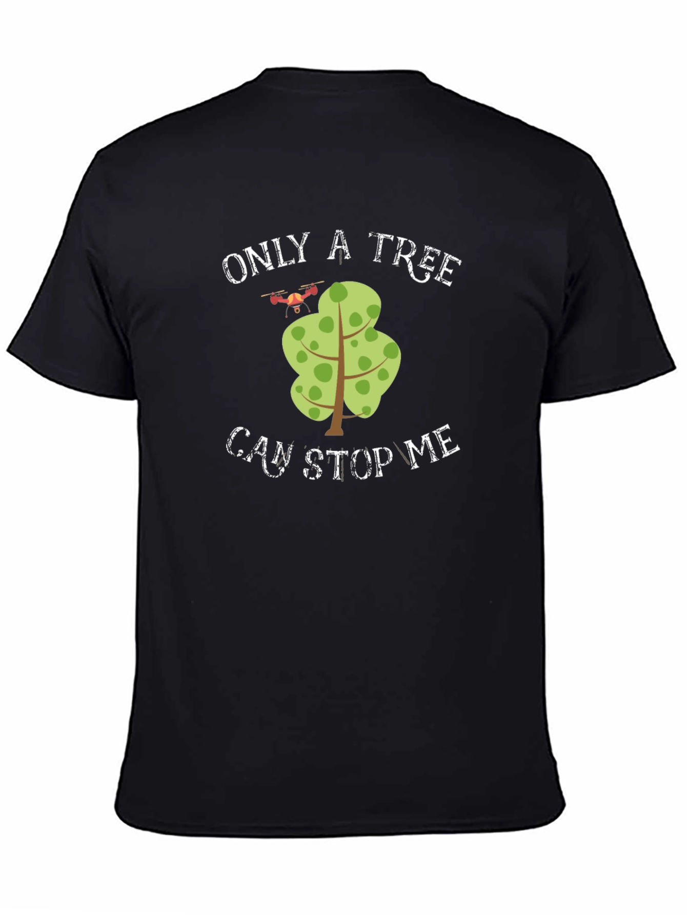 Only A Tree Can Stop Me Drone T-Shirt