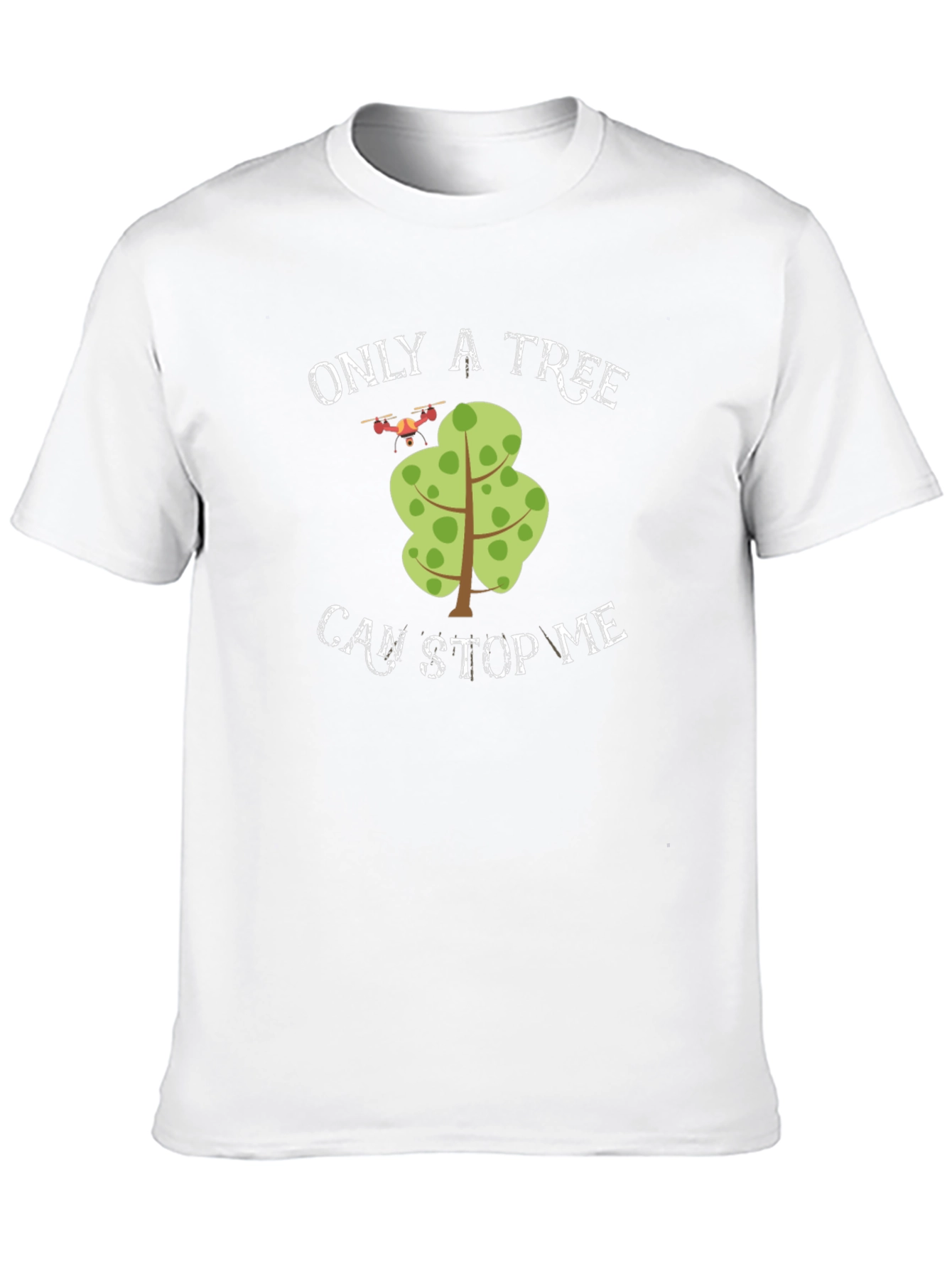 Only A Tree Can Stop Me Drone T-Shirt
