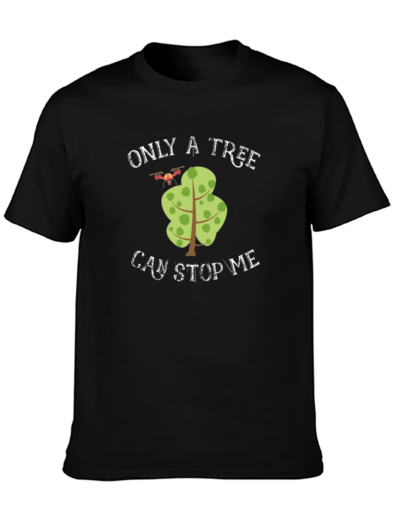 Only A Tree Can Stop Me Drone T-Shirt