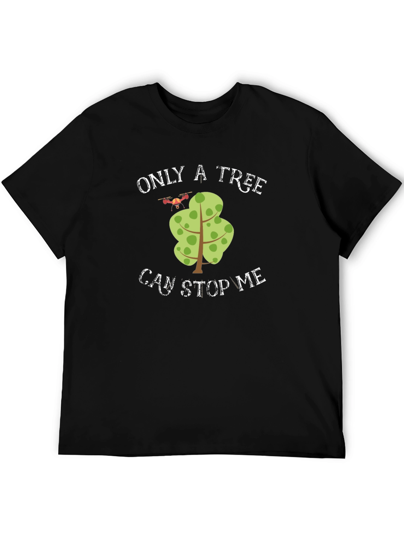 Only A Tree Can Stop Me Drone T-Shirt
