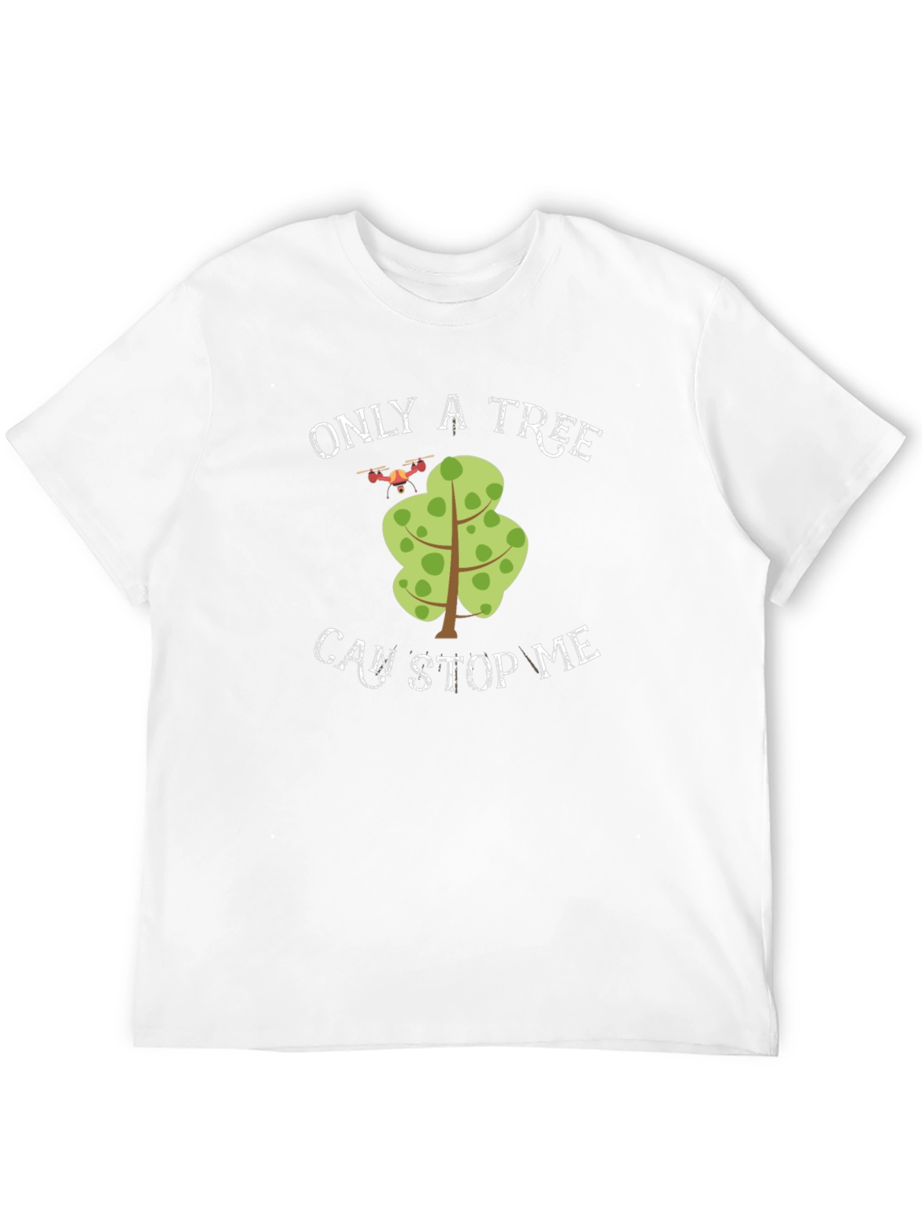 Only A Tree Can Stop Me Drone T-Shirt