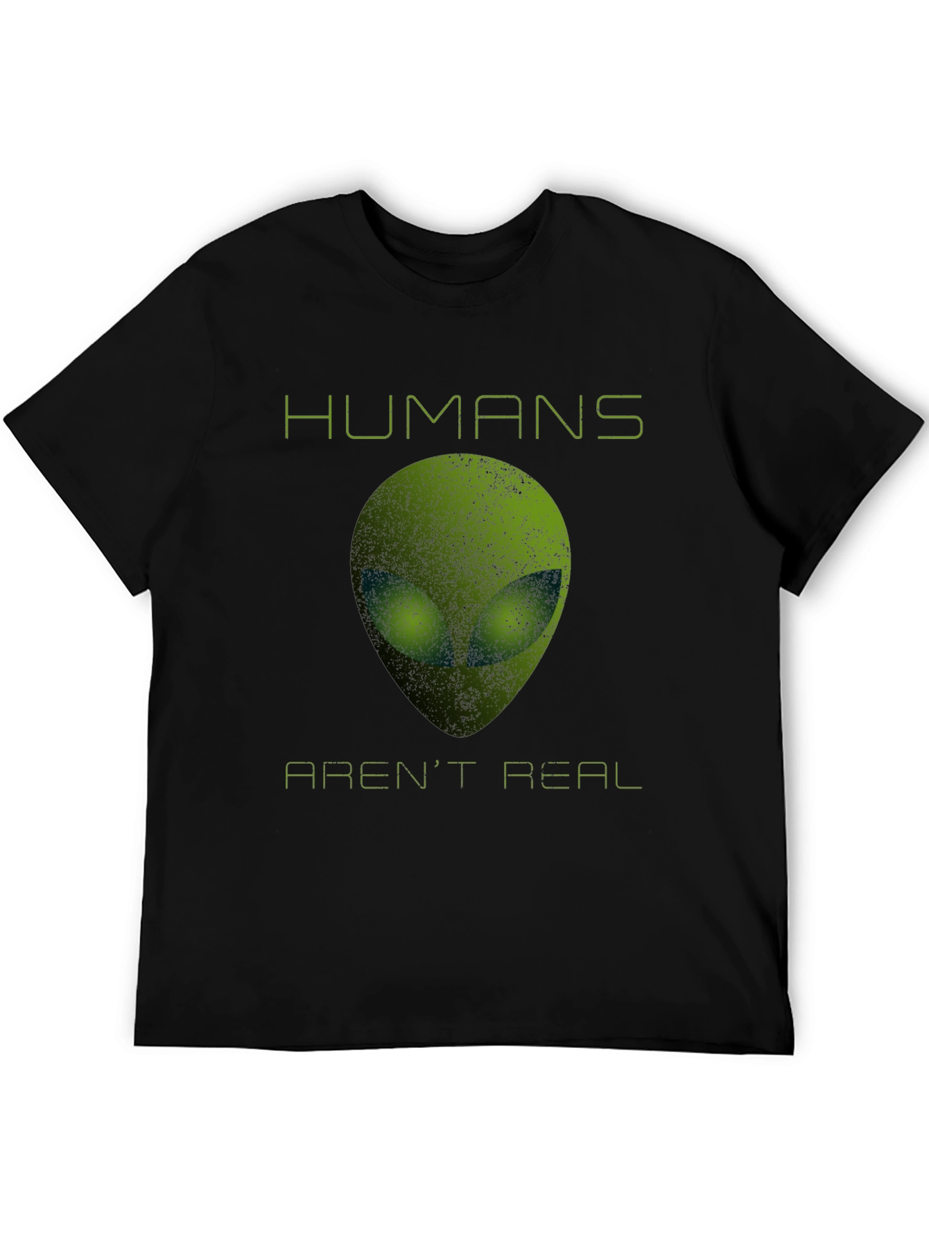 Humans Arent Real Alien T-Shirt - Funny Sci-Fi Tee