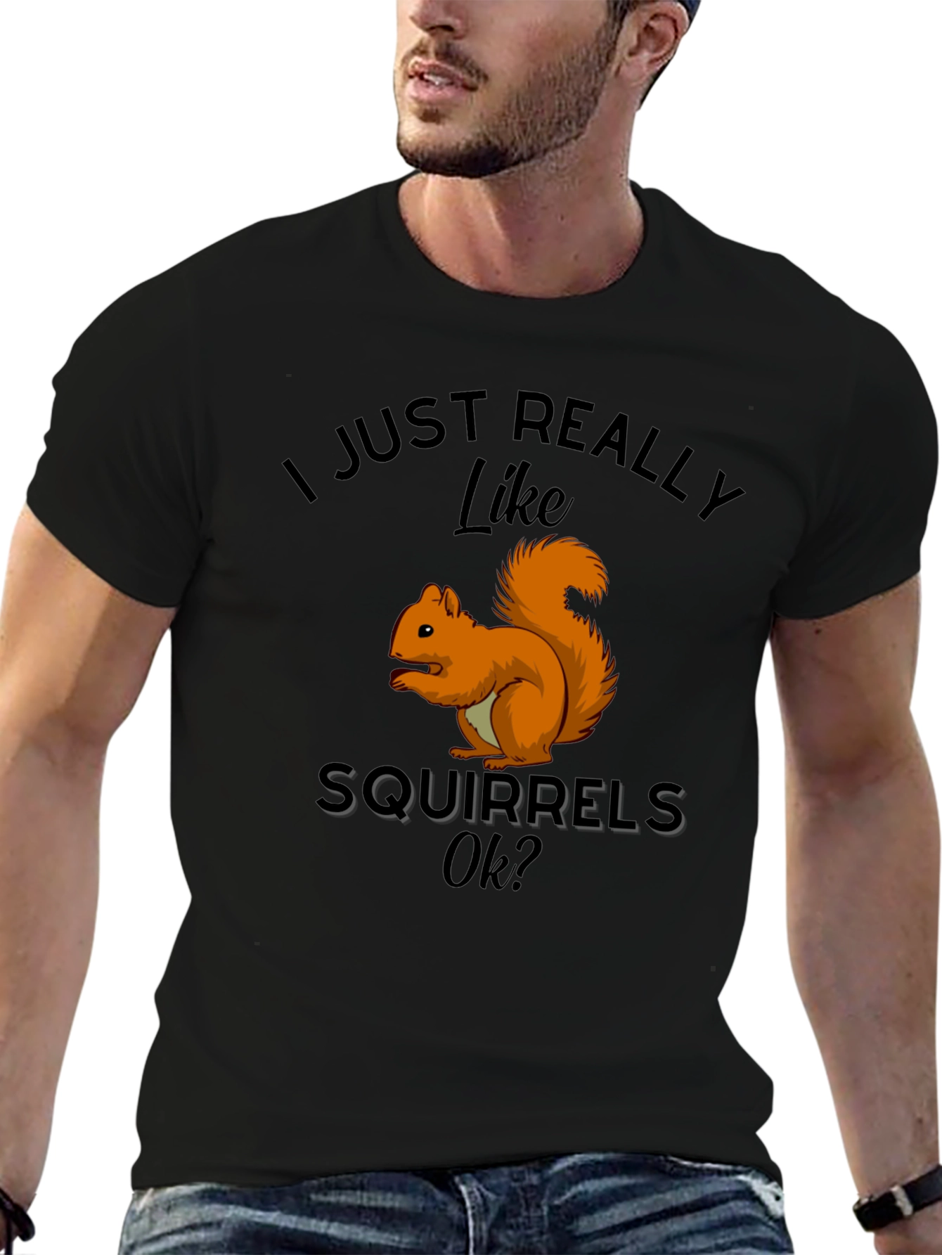 Squirrel Lover T-Shirt: I Just Really Like Squirrels Ok?