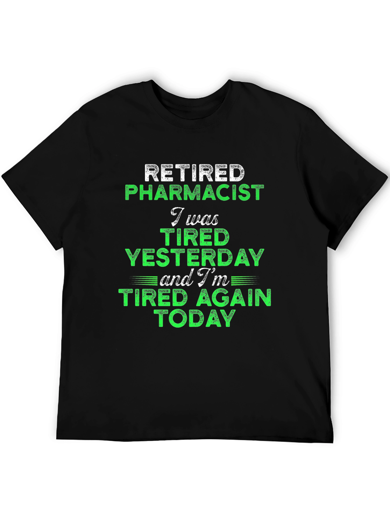 Retired Pharmacist Tired Today Graphic Tee