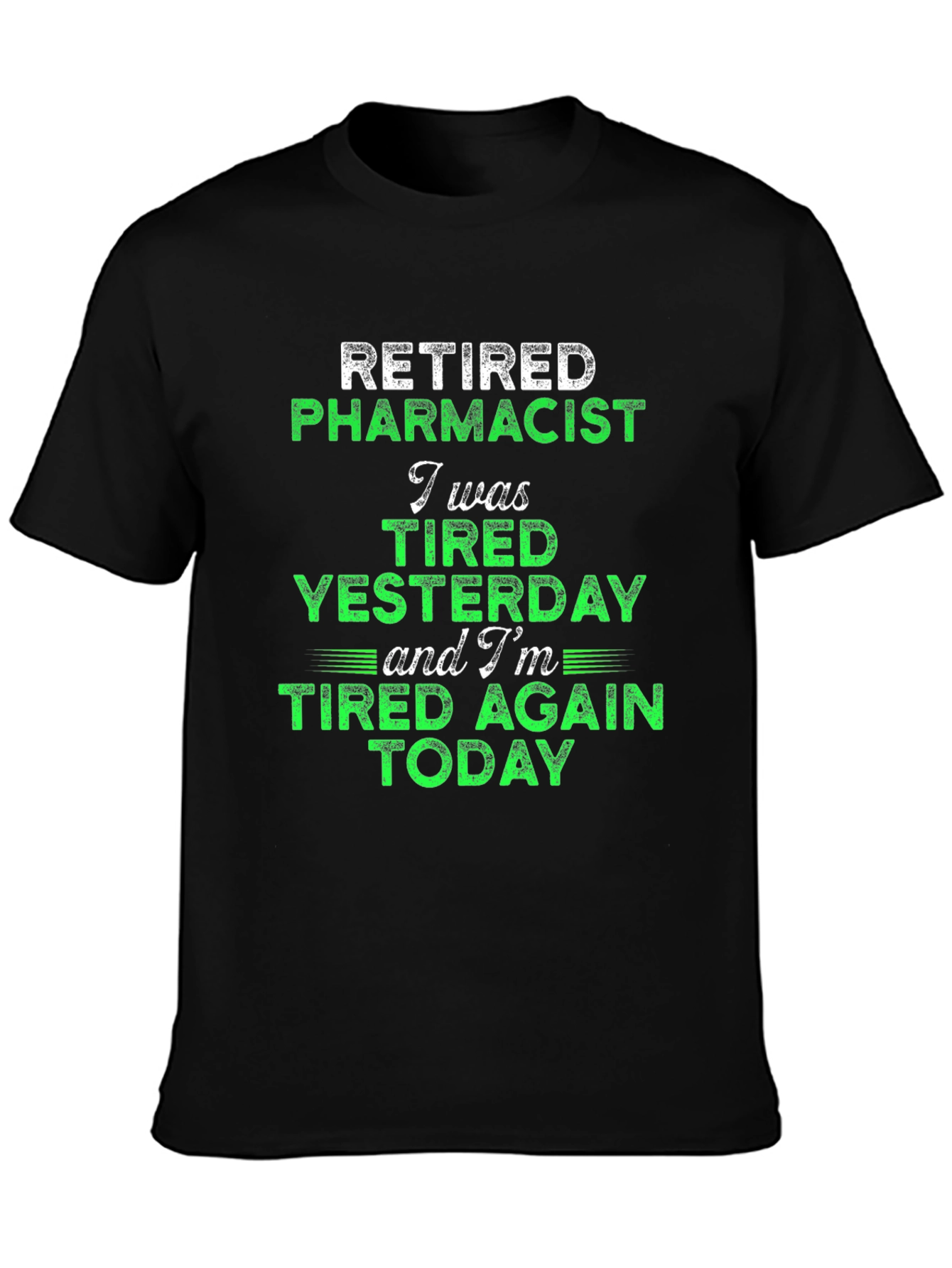 Retired Pharmacist Tired Today Graphic Tee