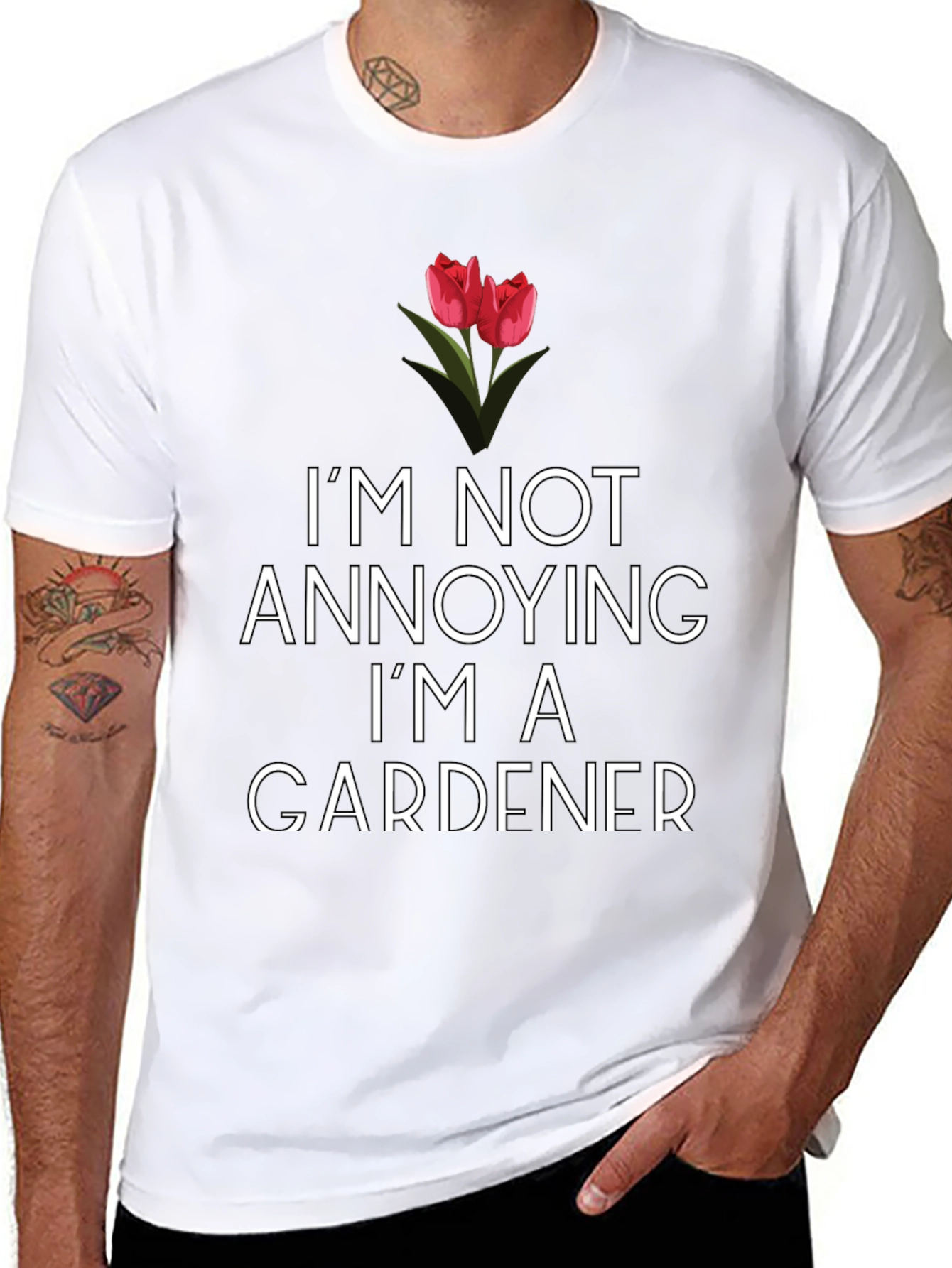 Gardener T-Shirt: Im Not Annoying!