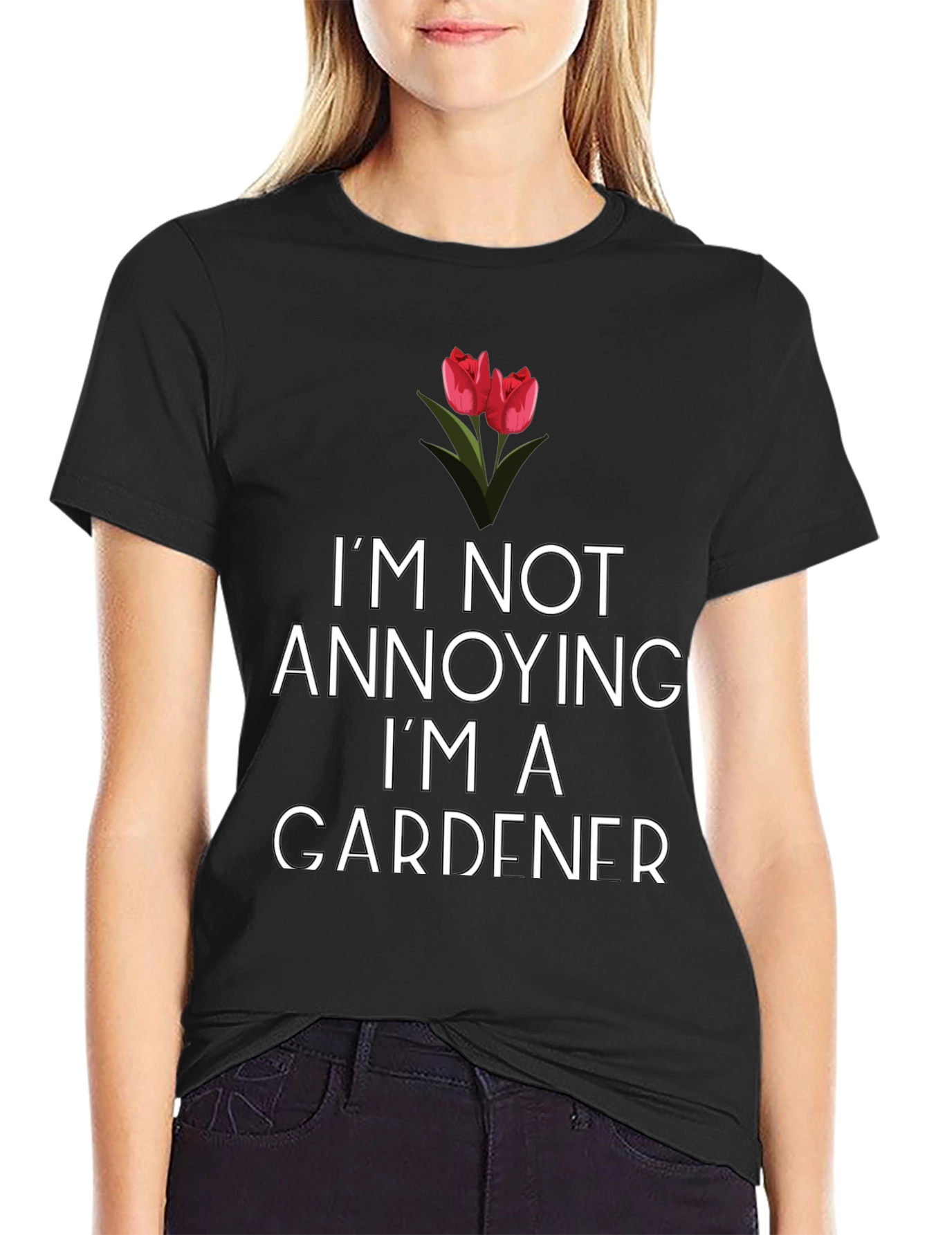 Gardener T-Shirt: Im Not Annoying!