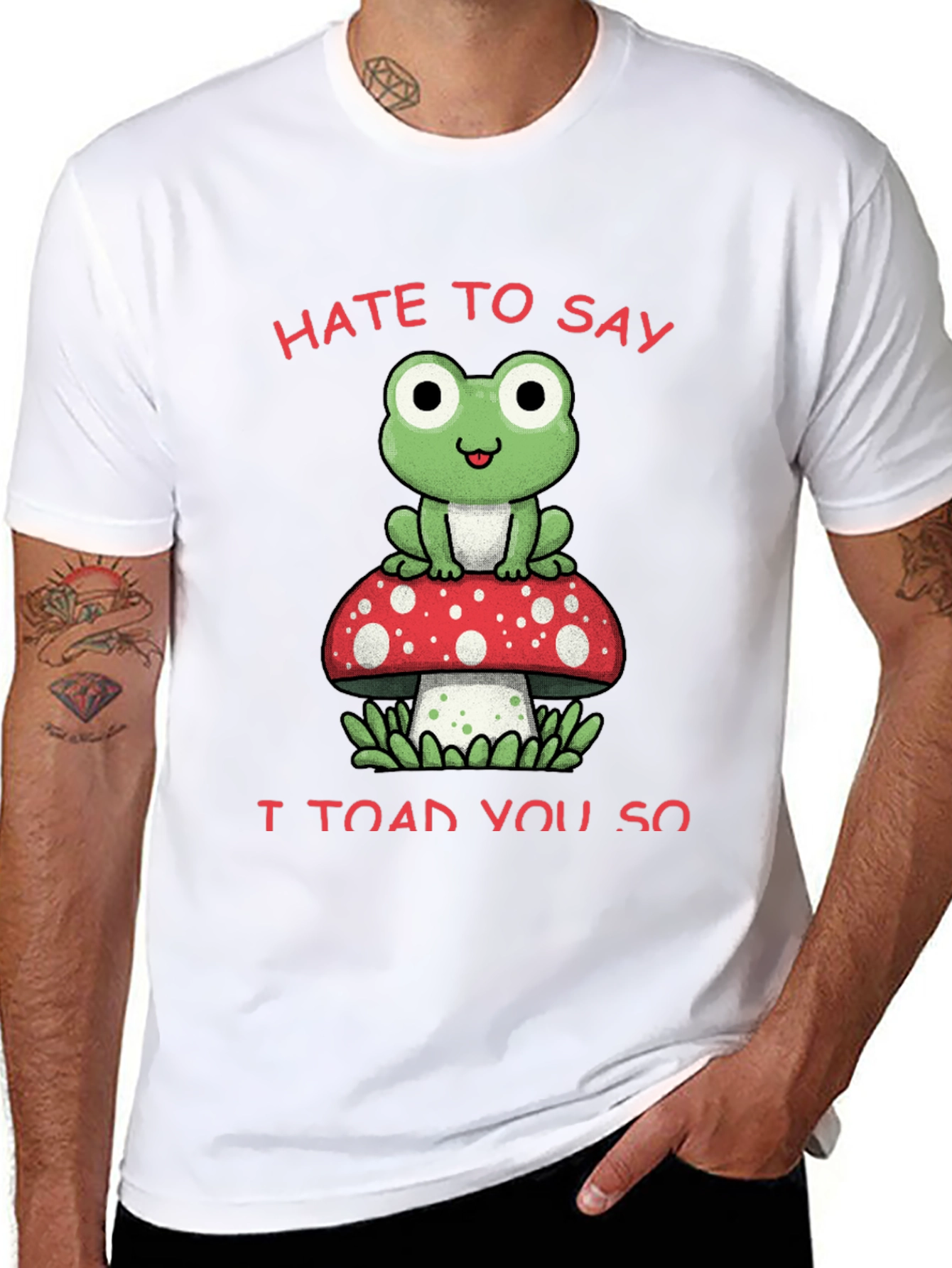 Hate to Say I Toad You So T-Shirt