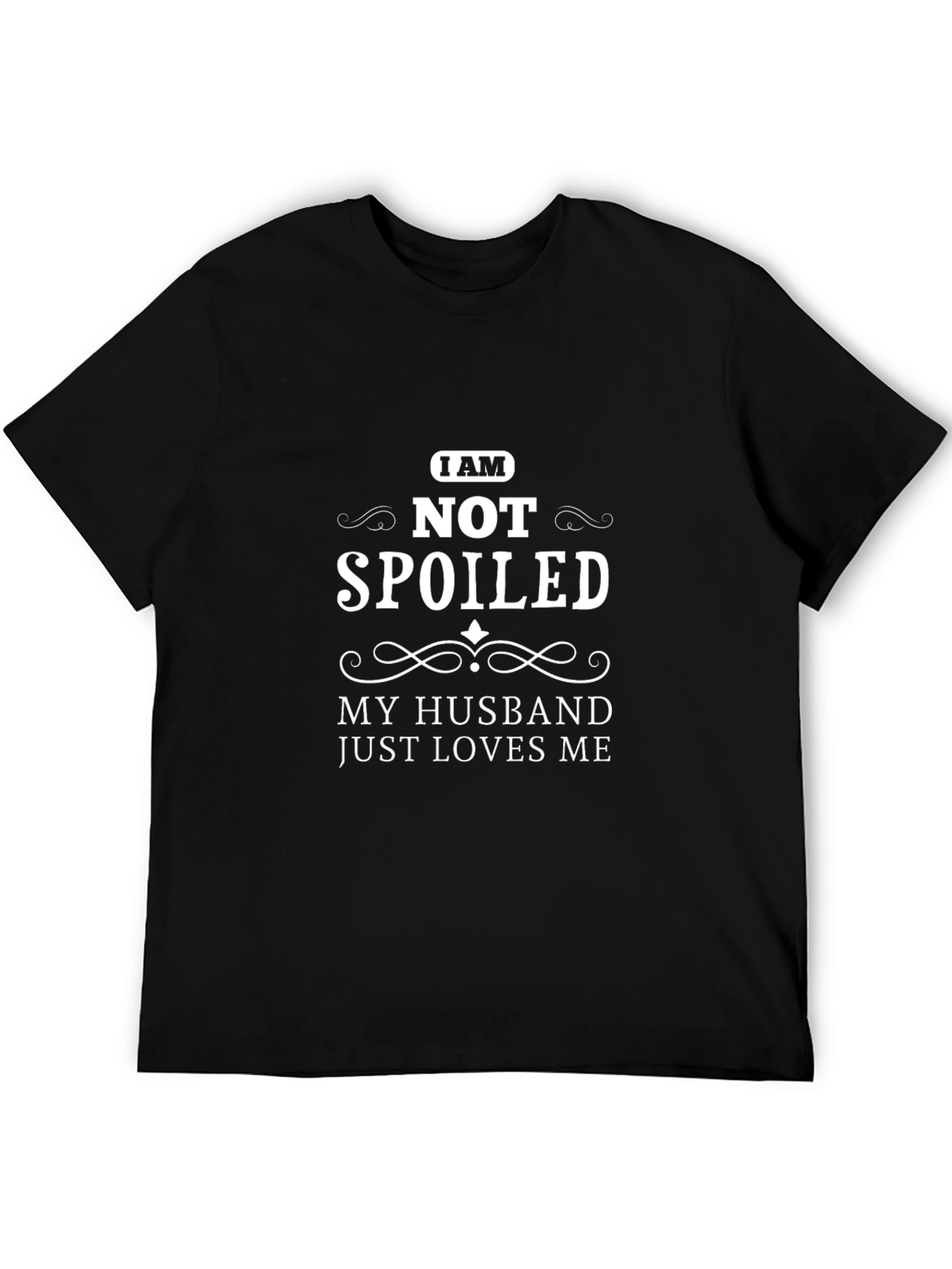 I am Not Spoiled T-Shirt - Husband Loves Me