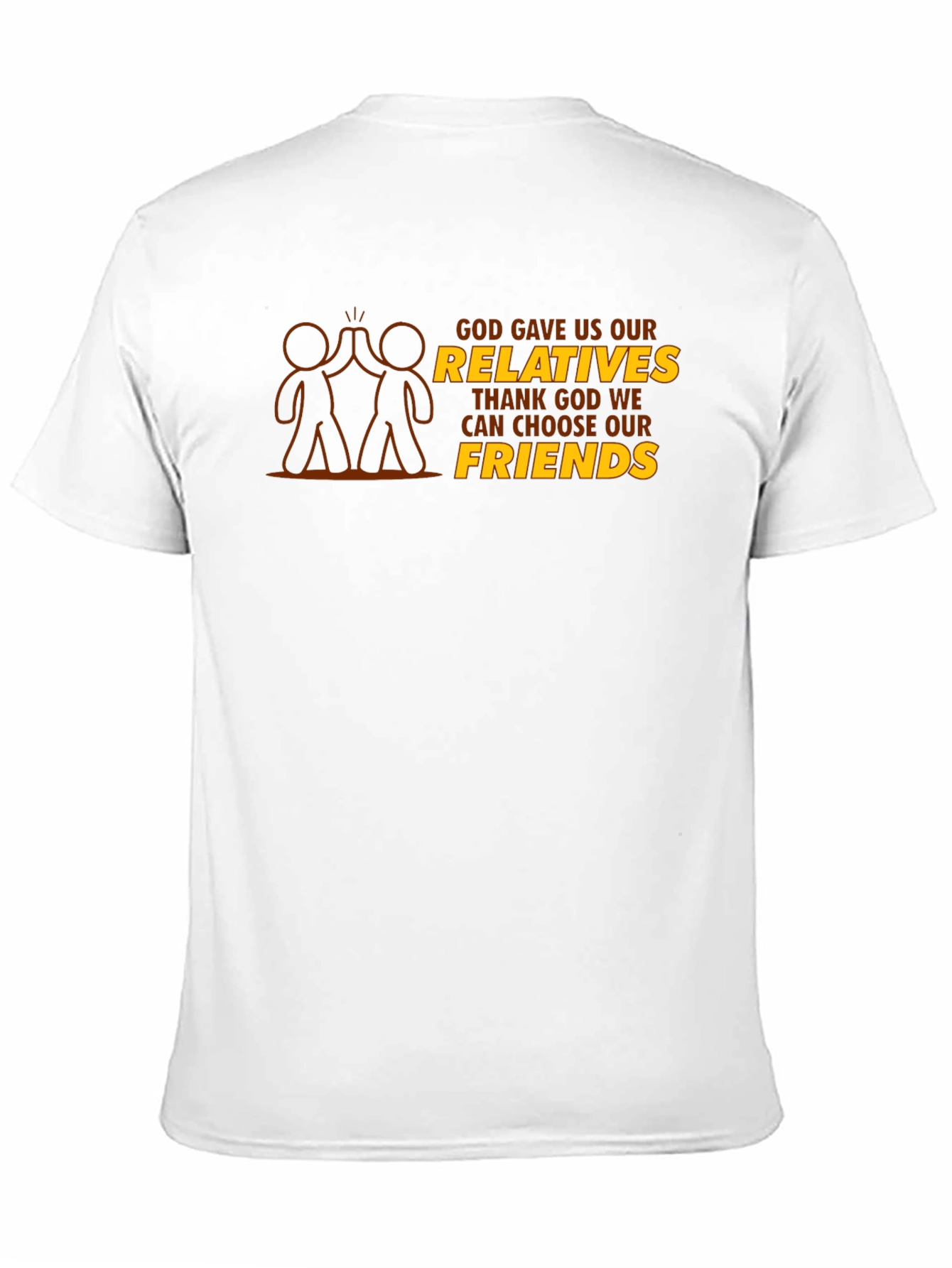God Gave Us Relatives T-Shirt - Choose Friends