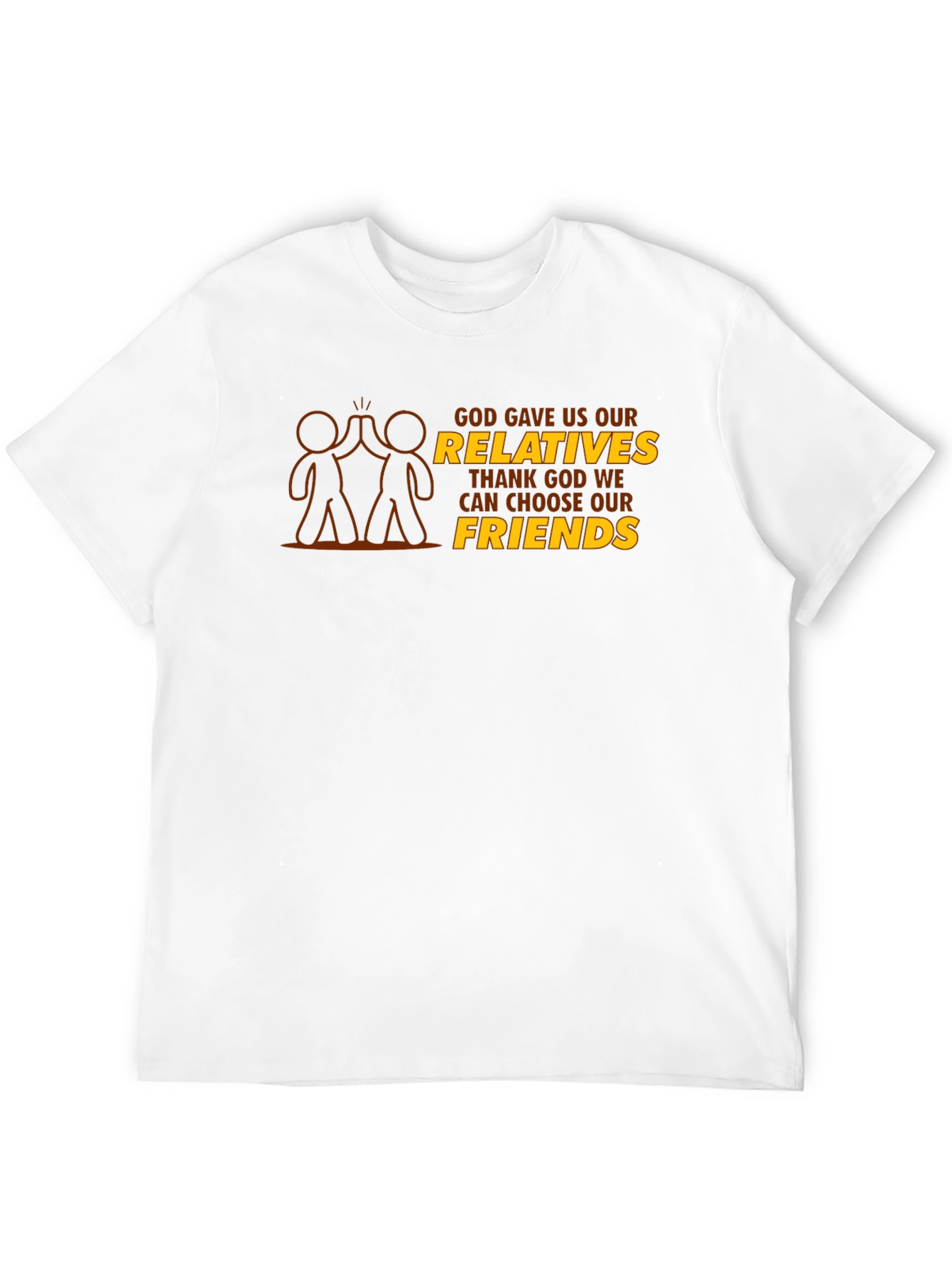 God Gave Us Relatives T-Shirt - Choose Friends