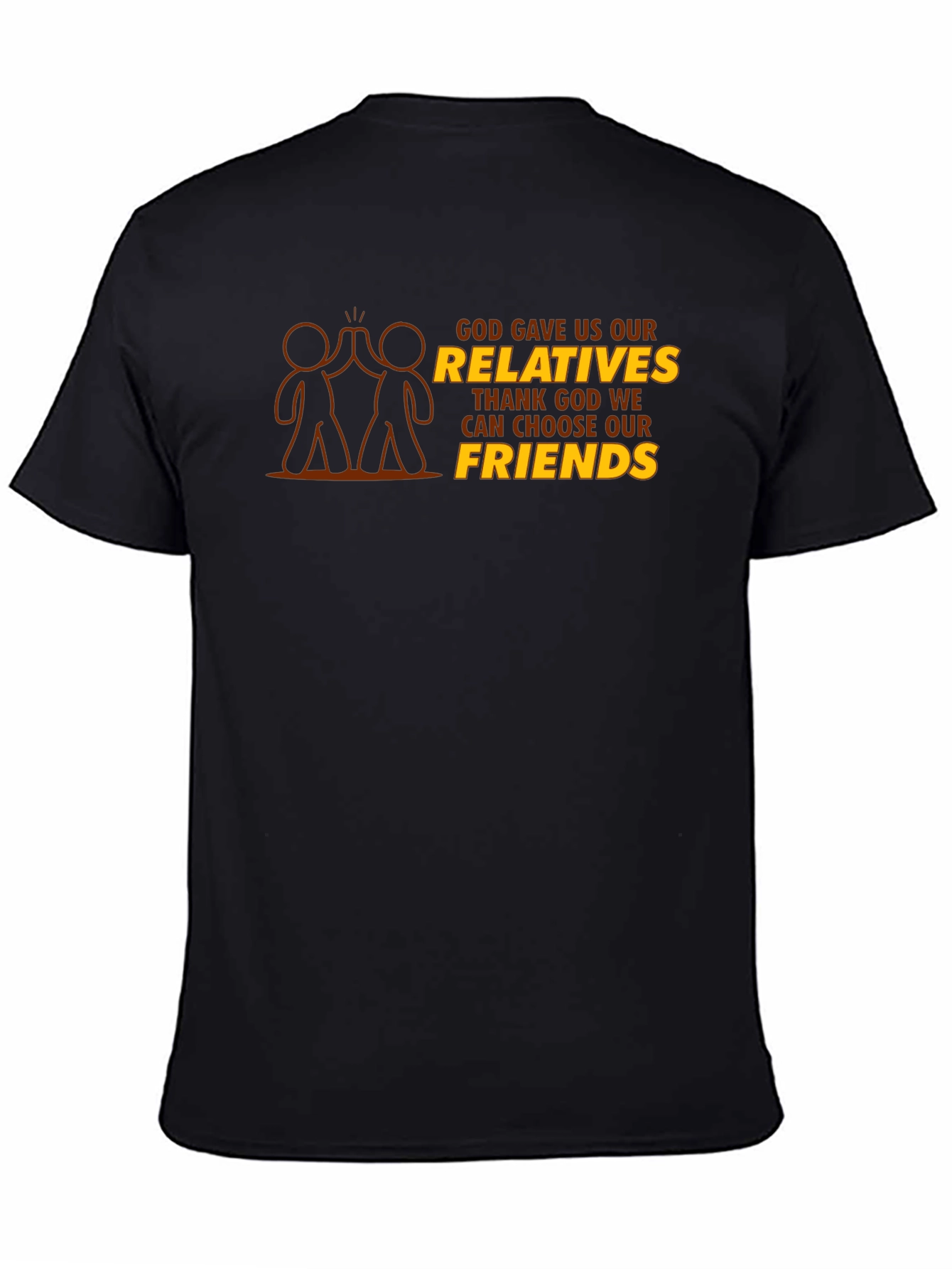 God Gave Us Relatives T-Shirt - Choose Friends
