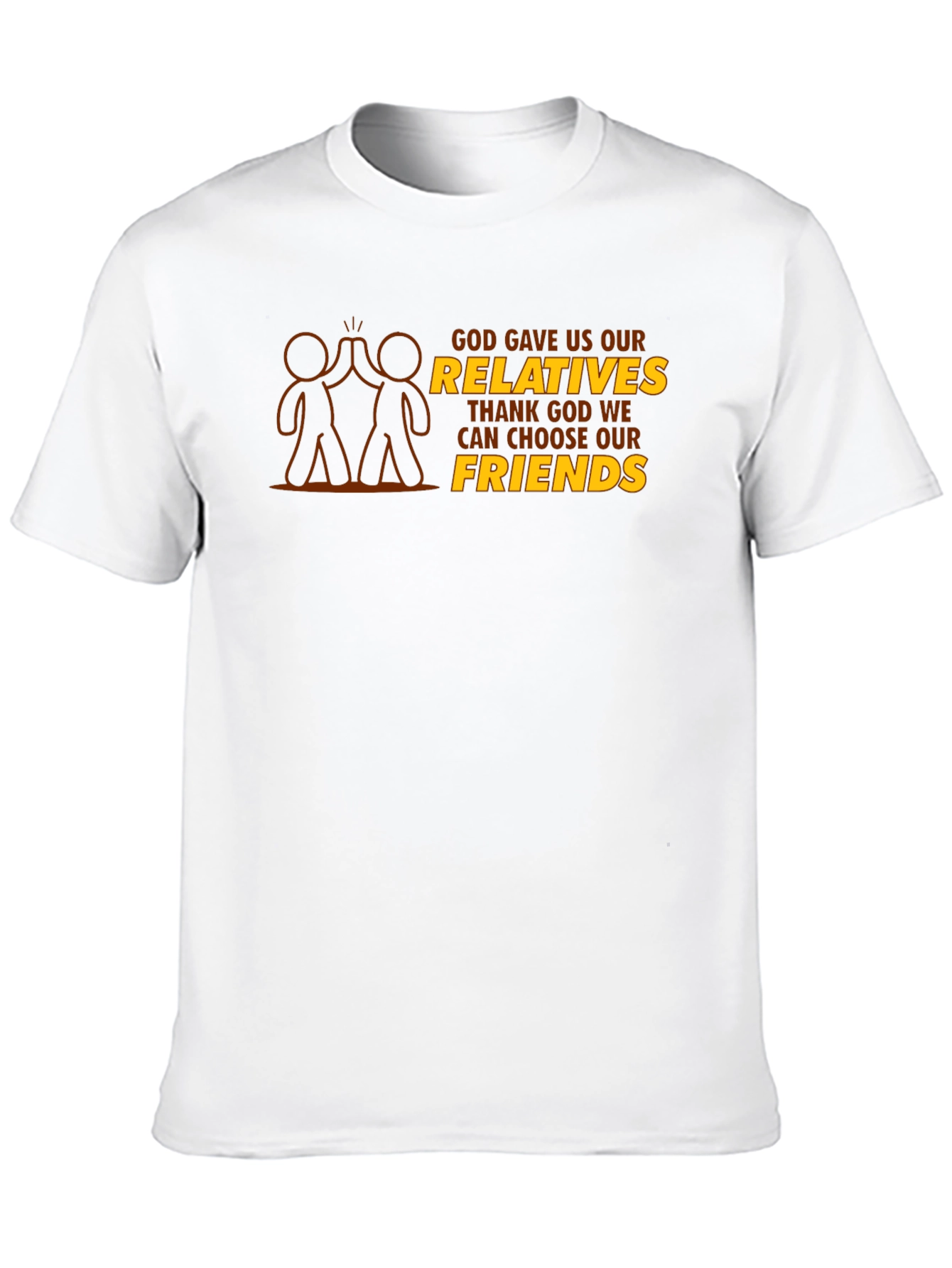 God Gave Us Relatives T-Shirt - Choose Friends