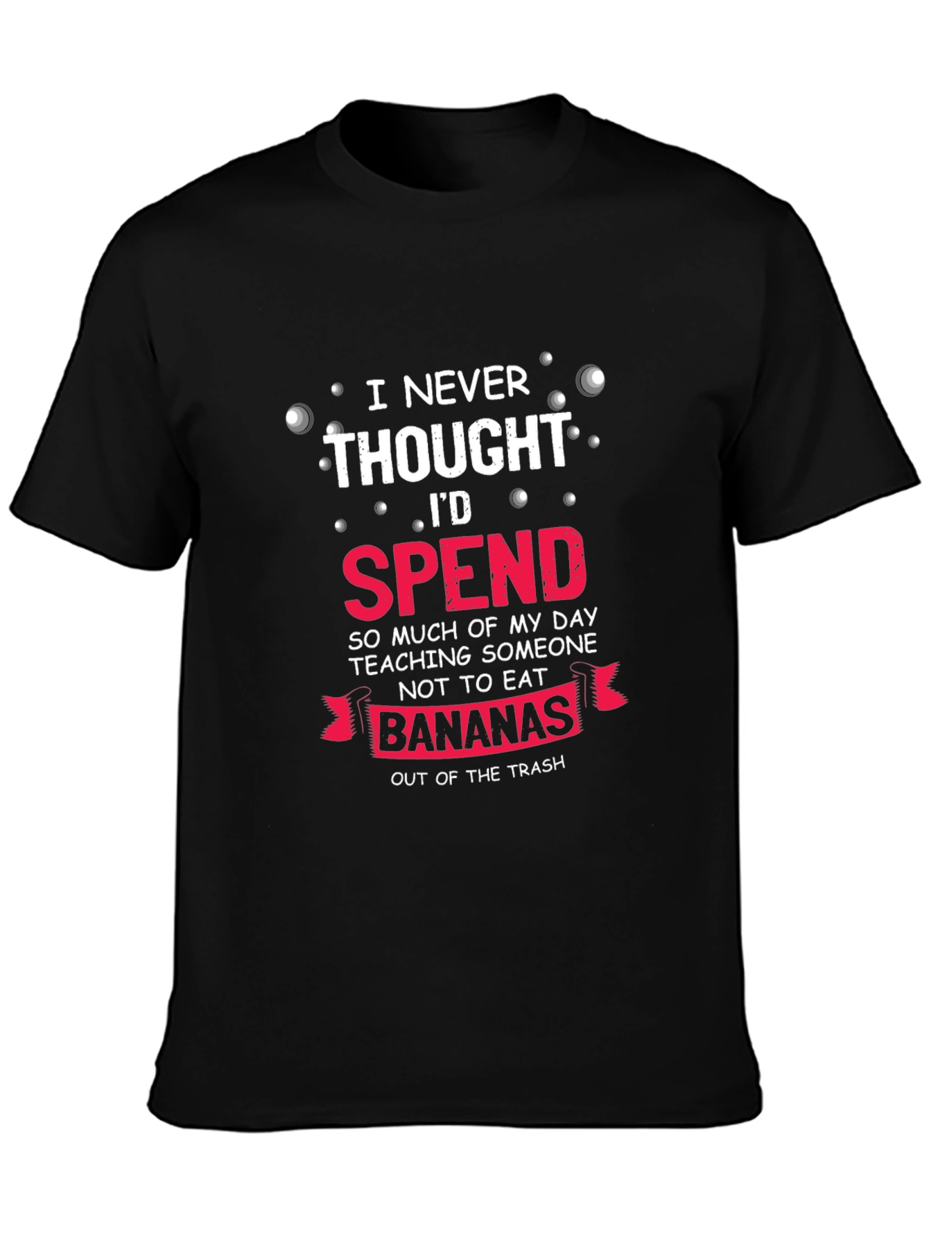 Funny Banana T-Shirt - I Never Thought Id Spend...