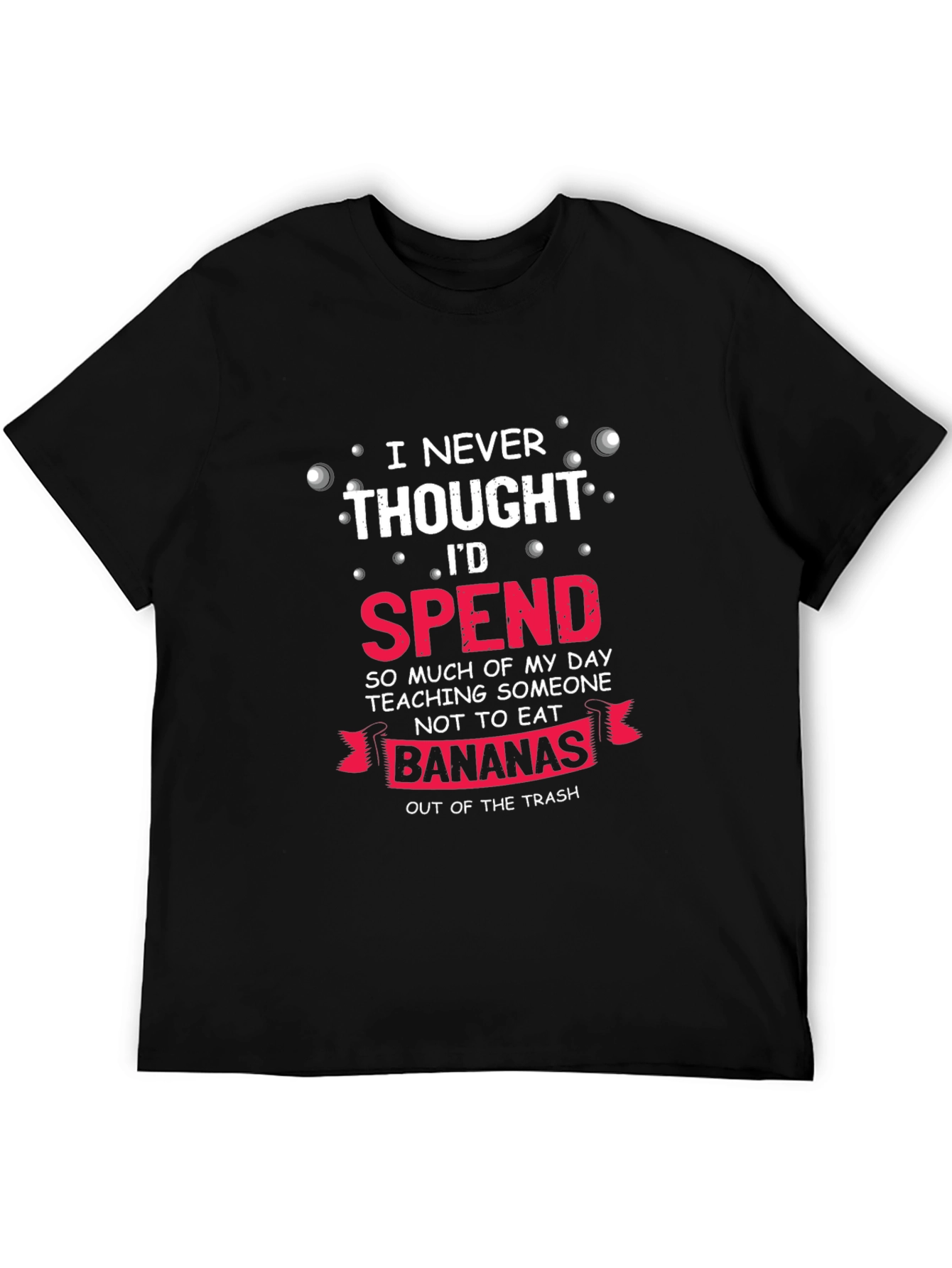 Funny Banana T-Shirt - I Never Thought Id Spend...