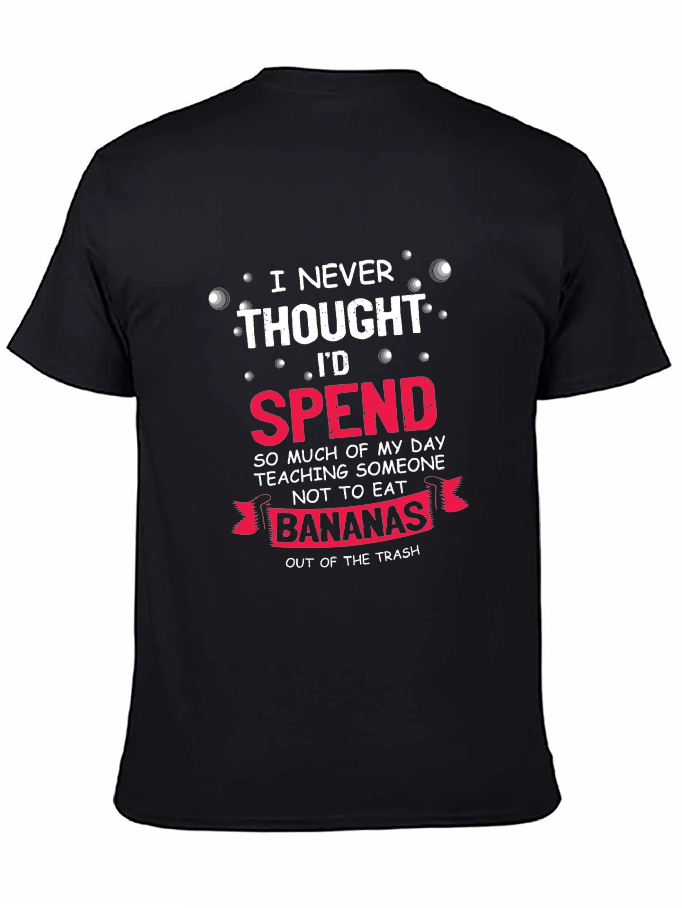 Funny Banana T-Shirt - I Never Thought Id Spend...