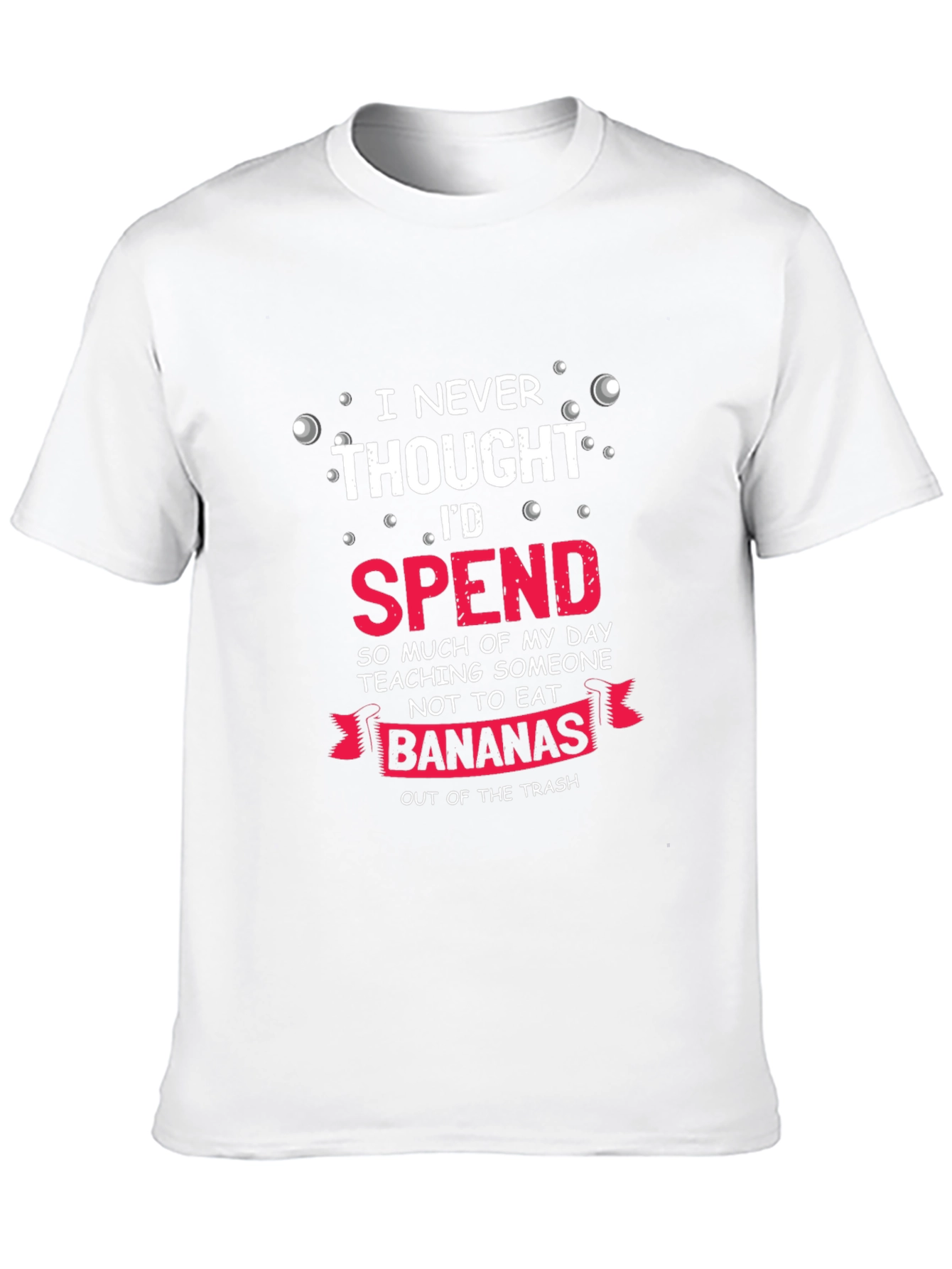 Funny Banana T-Shirt - I Never Thought Id Spend...