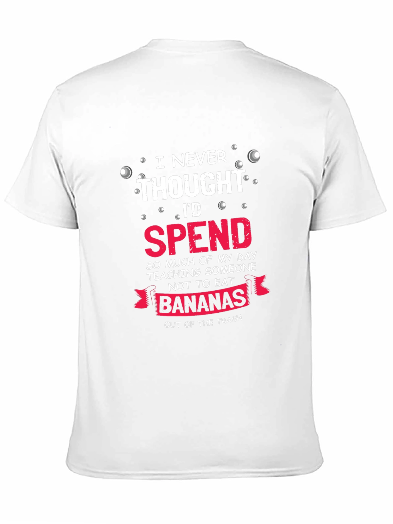 Funny Banana T-Shirt - I Never Thought Id Spend...