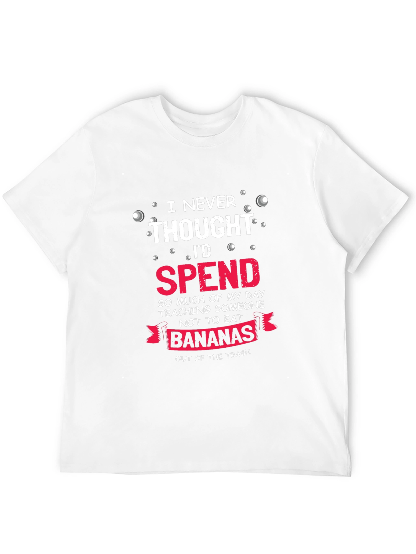 Funny Banana T-Shirt - I Never Thought Id Spend...