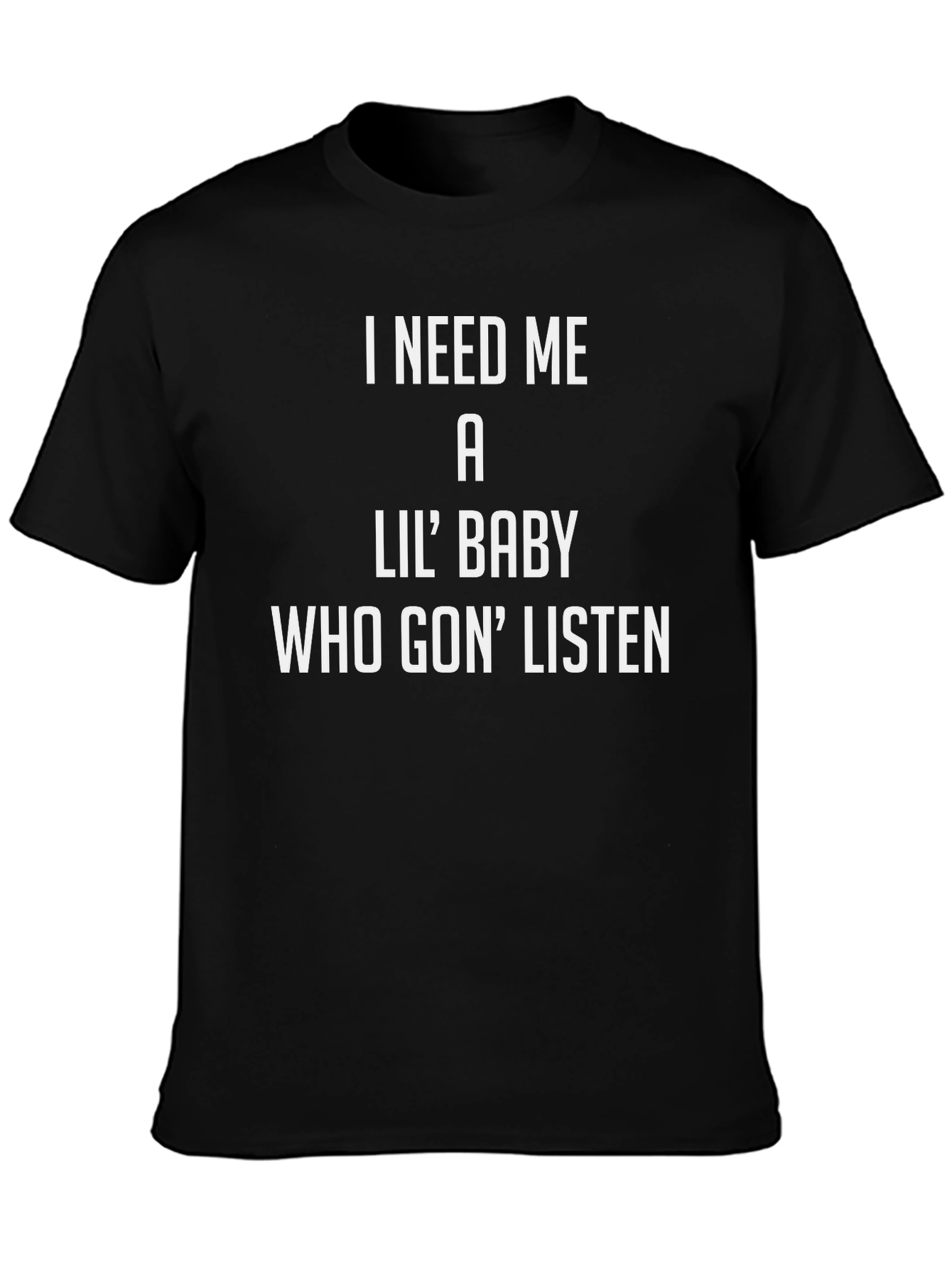 I Need Me a Lil Baby T-Shirt