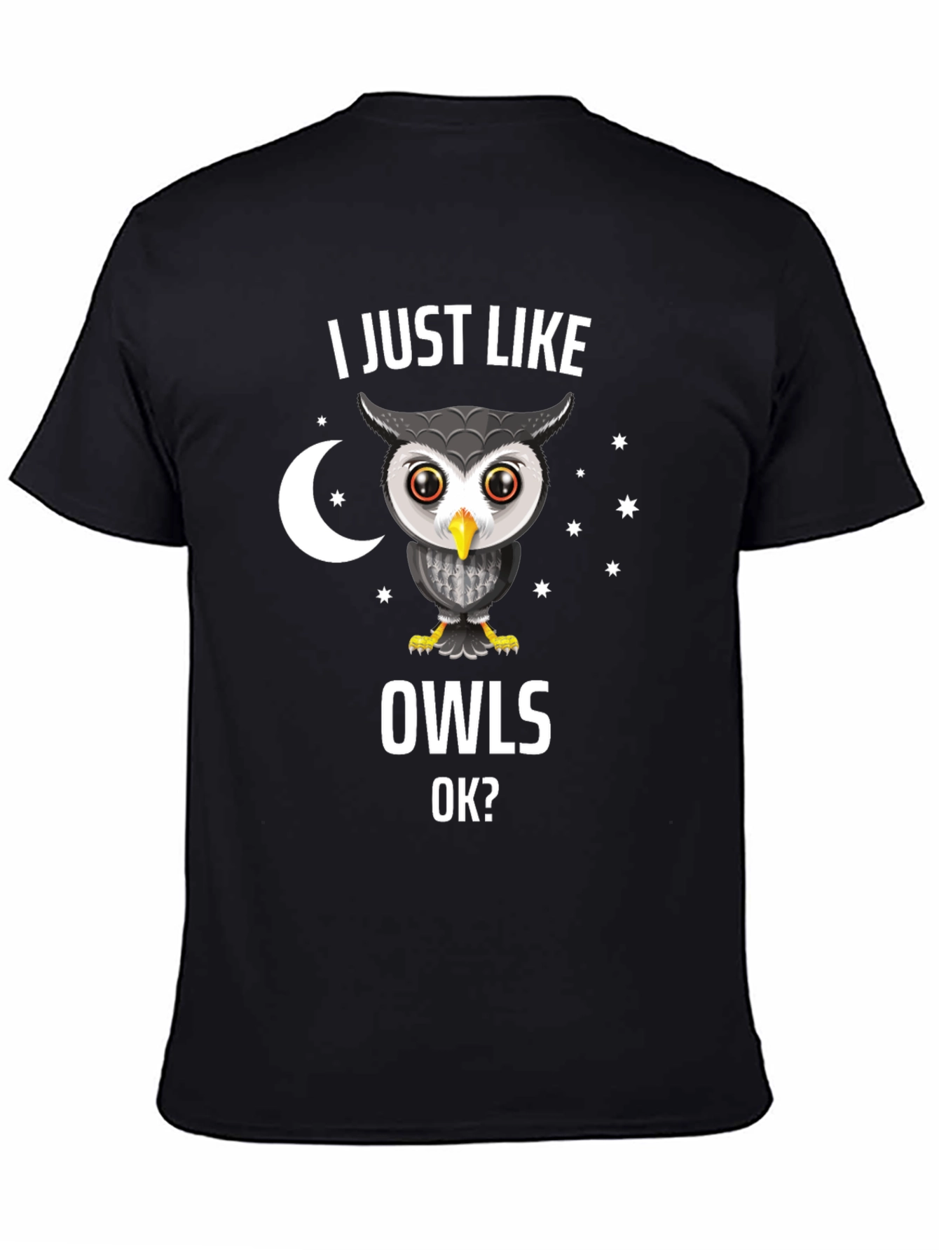 I Just Like Owls OK? Novelty T-Shirt