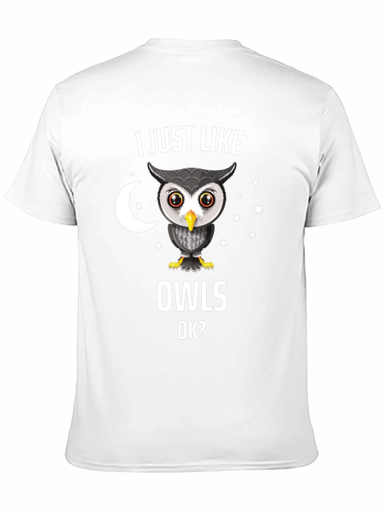 I Just Like Owls OK? Novelty T-Shirt