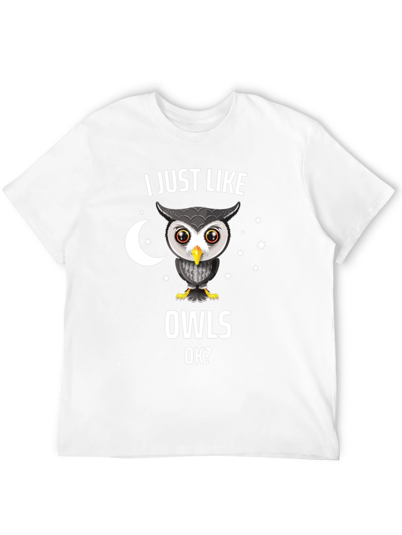 I Just Like Owls OK? Novelty T-Shirt
