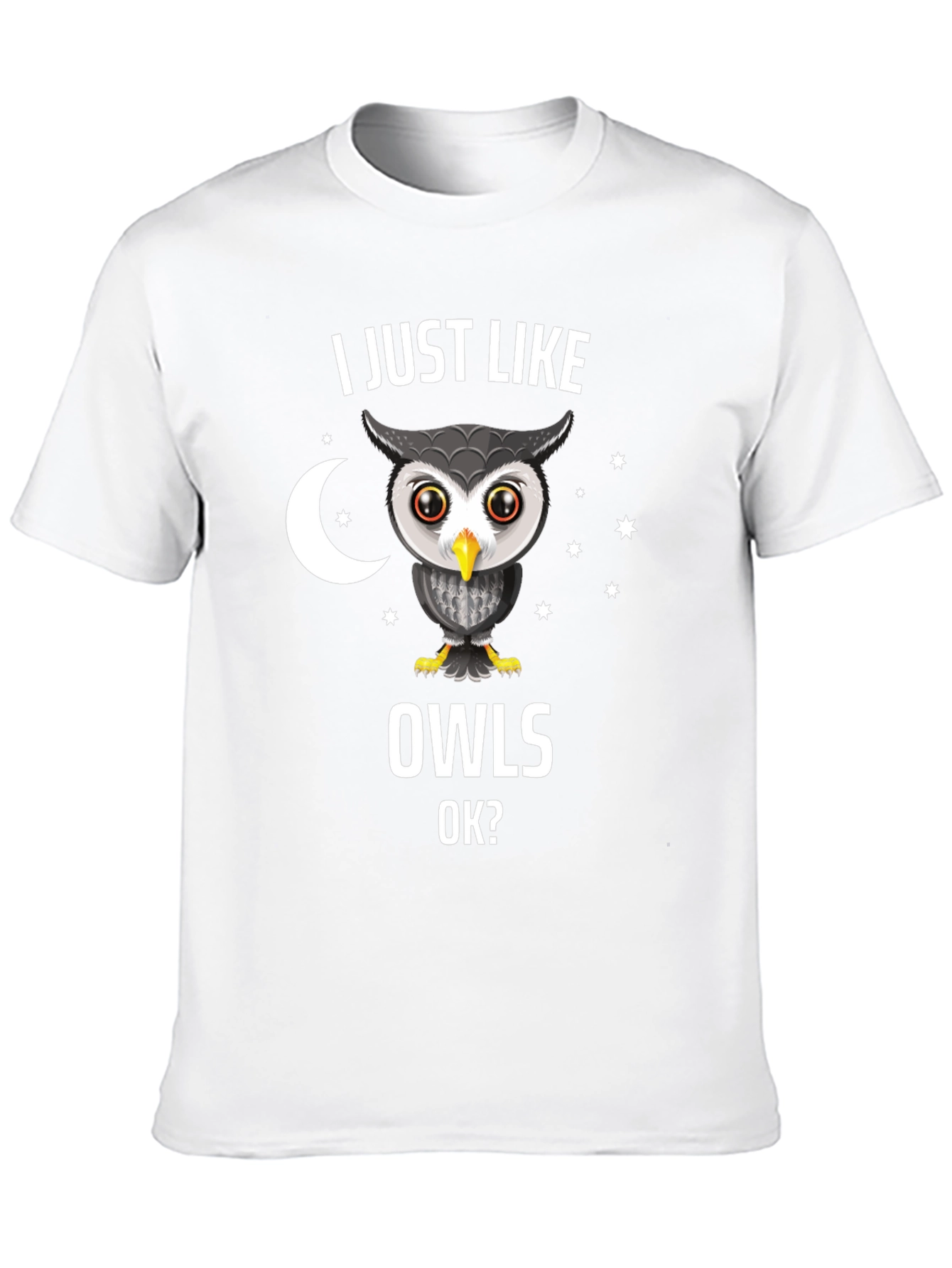 I Just Like Owls OK? Novelty T-Shirt