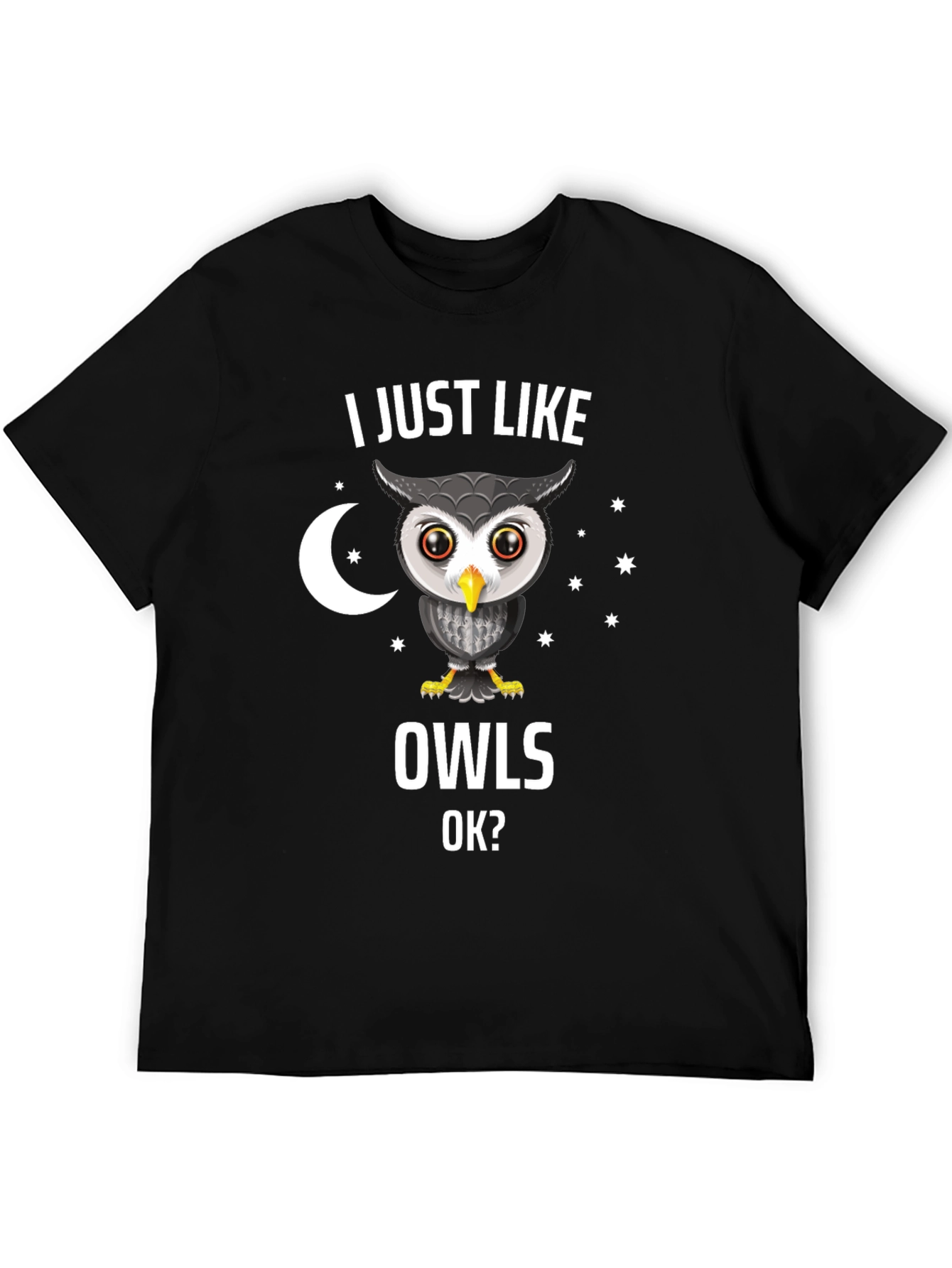 I Just Like Owls OK? Novelty T-Shirt