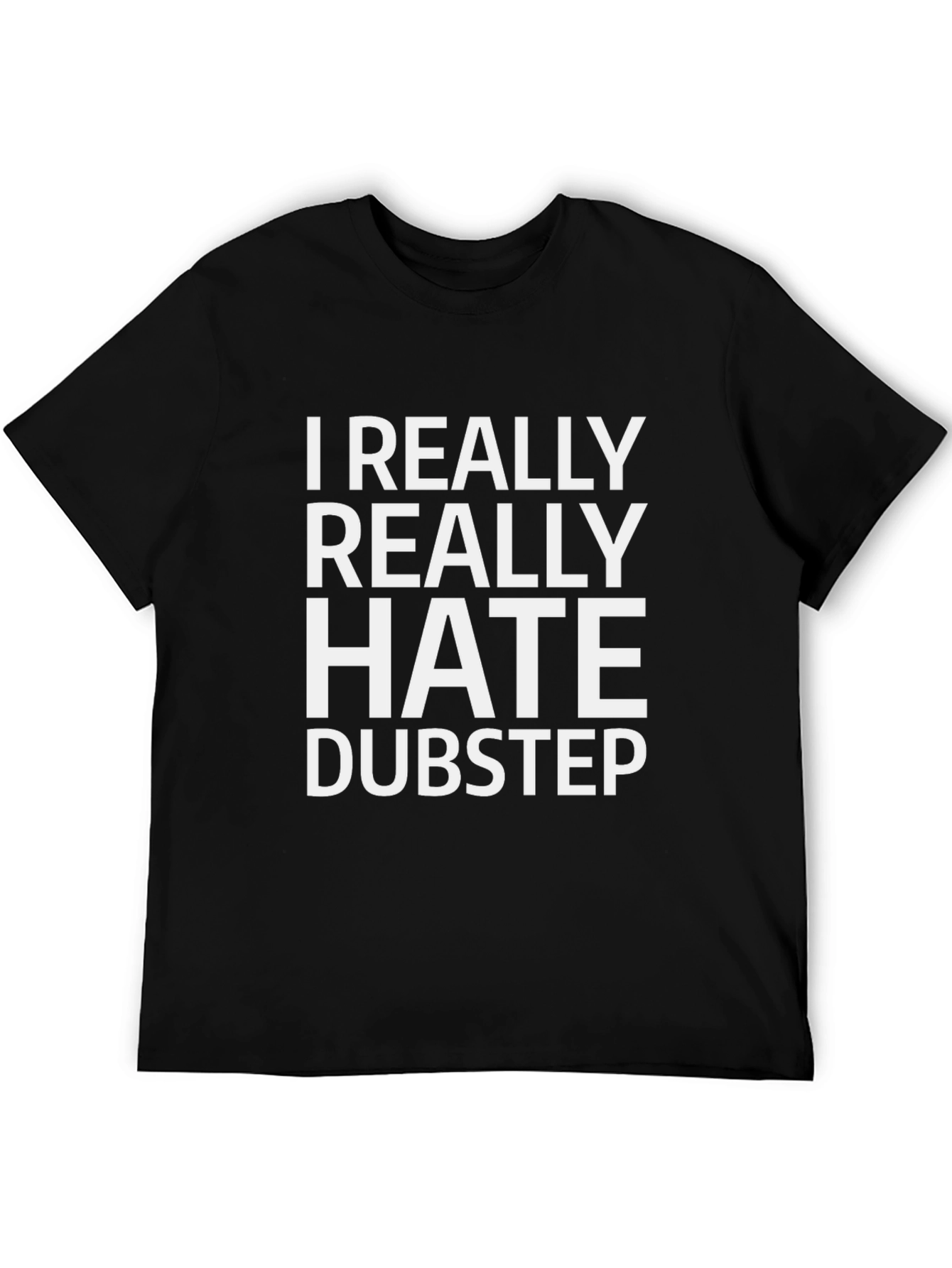 I Really Hate Dubstep - Graphic Tee