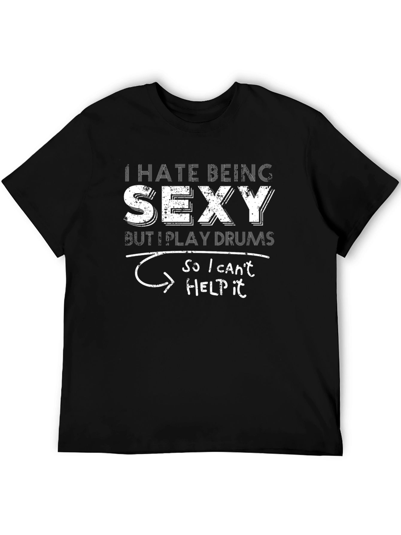 I Hate Being Sexy Drums T-Shirt