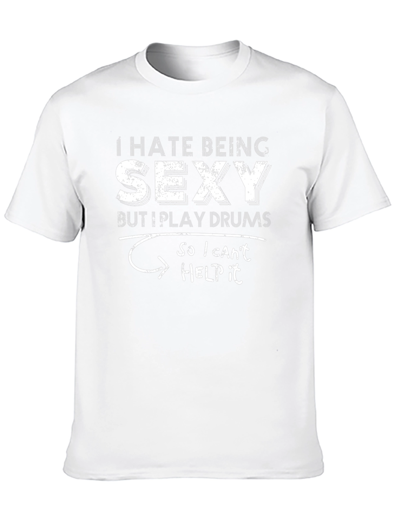 I Hate Being Sexy Drums T-Shirt