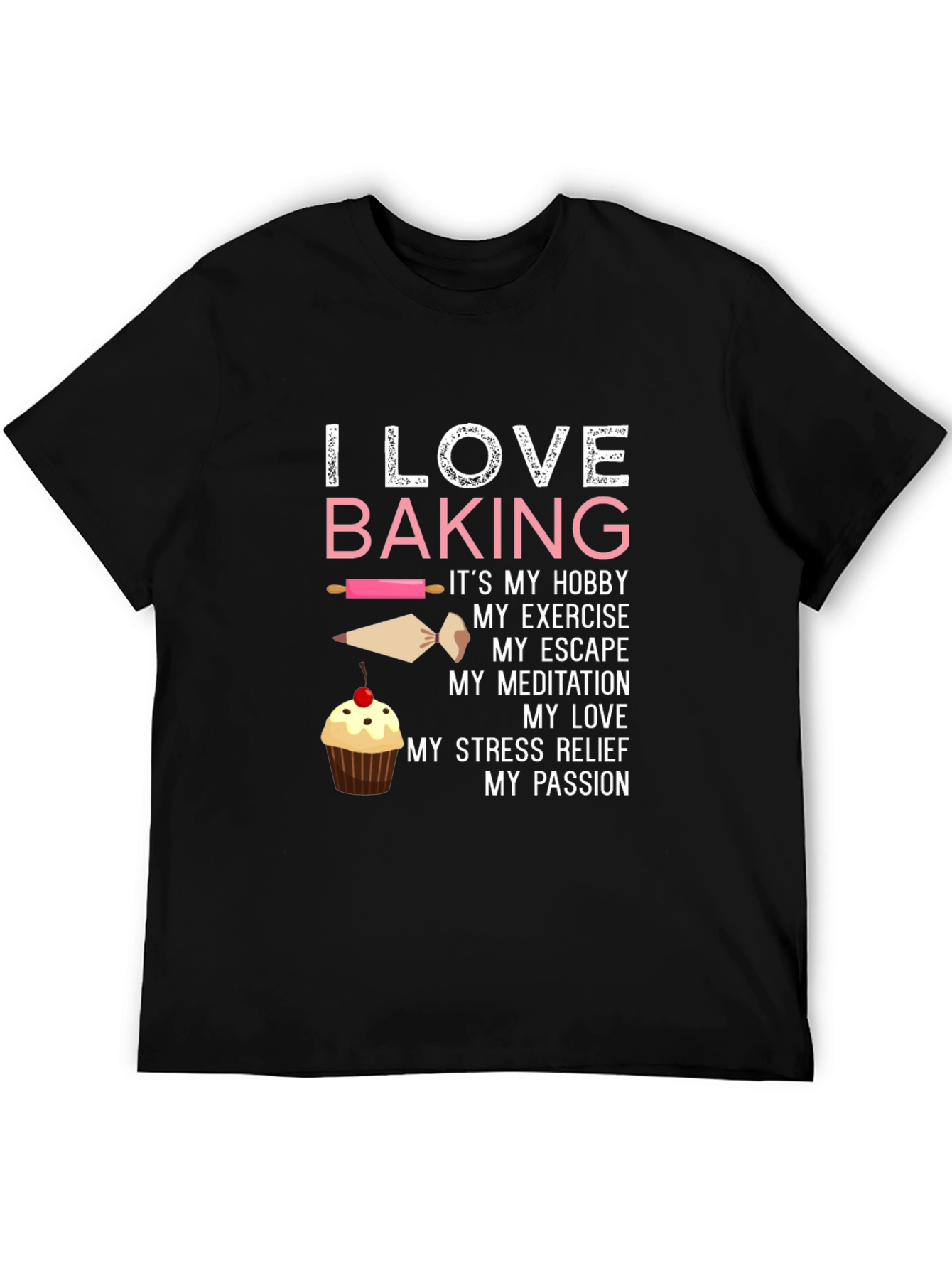I Love Baking T-Shirt - Hobby Exercise Escape Passion
