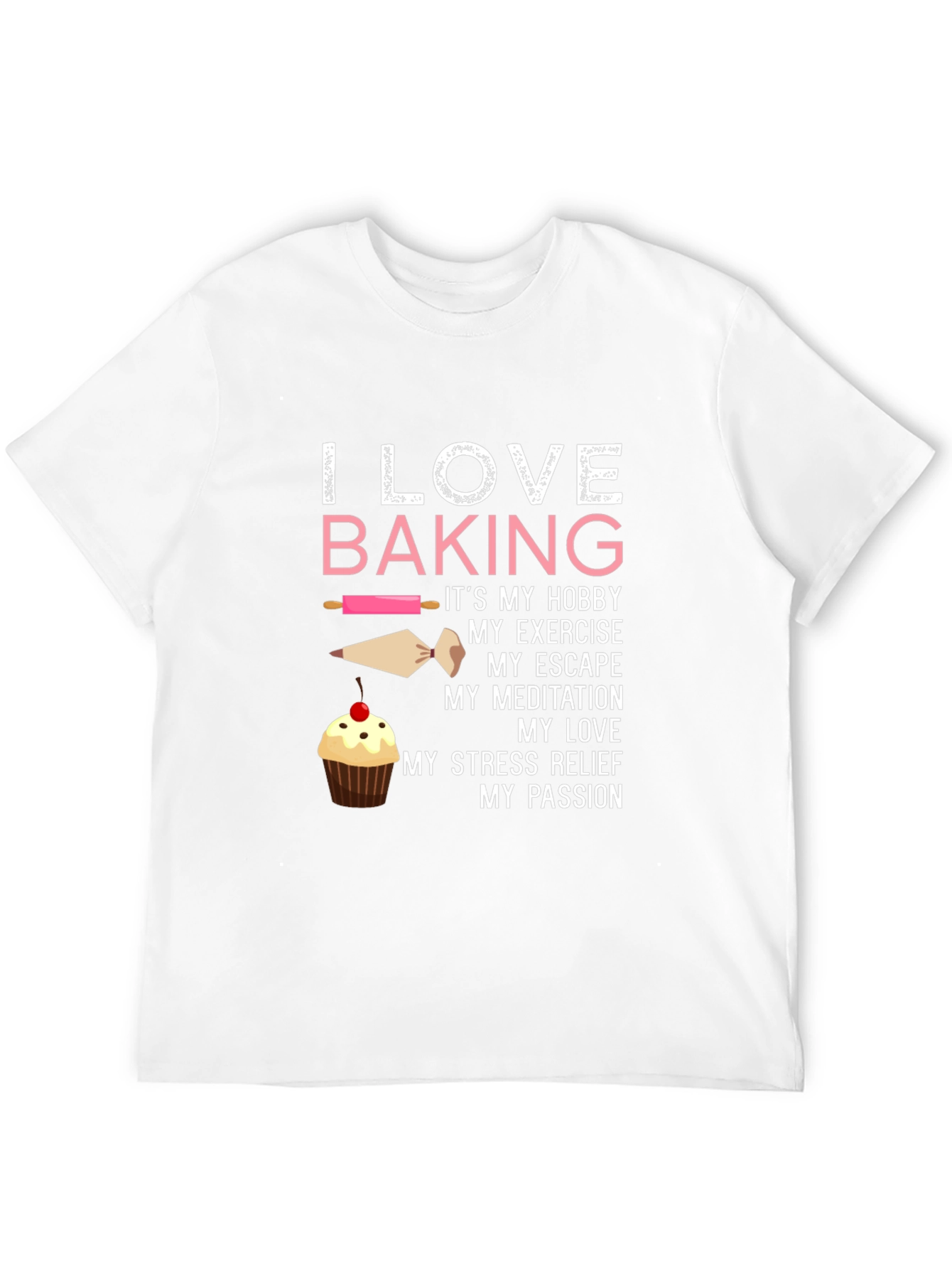 I Love Baking T-Shirt - Hobby Exercise Escape Passion