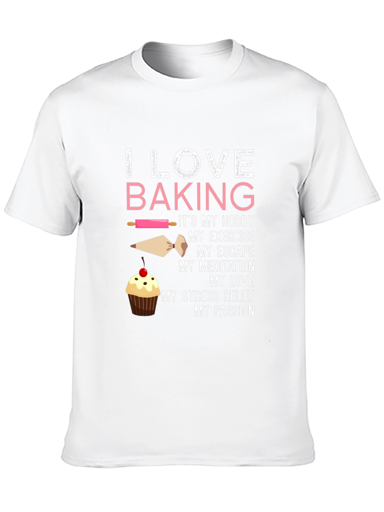I Love Baking T-Shirt - Hobby Exercise Escape Passion