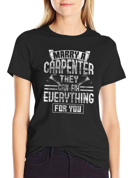 Marry a Carpenter T-Shirt - They Can Fix Everything for You