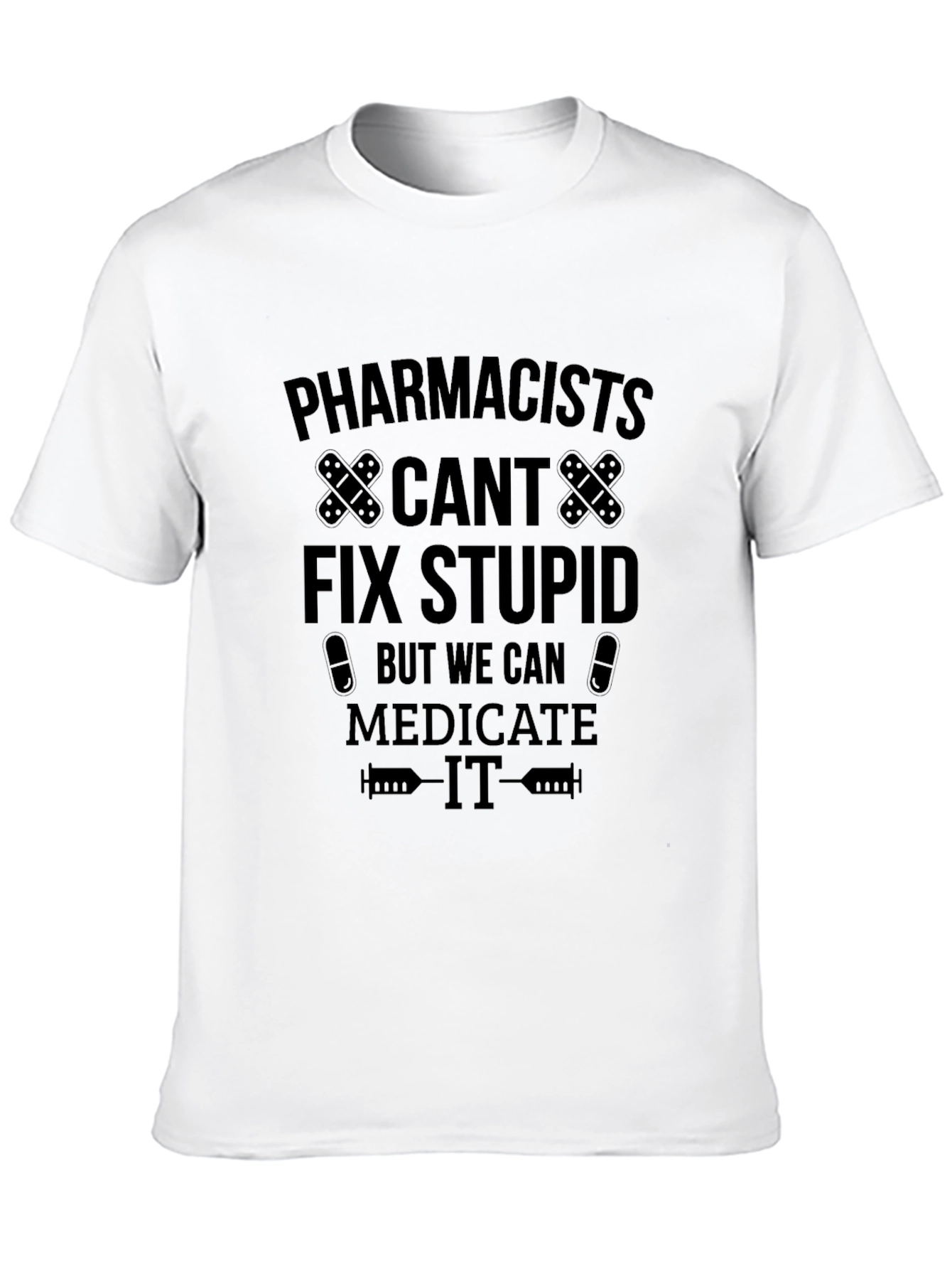 Pharmacists Medicate Stupid Black T-Shirt