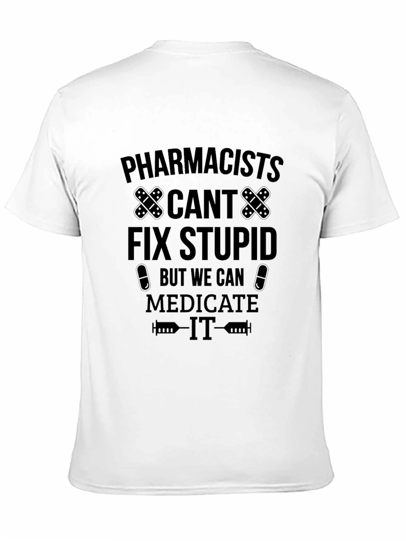 Pharmacists Medicate Stupid Black T-Shirt