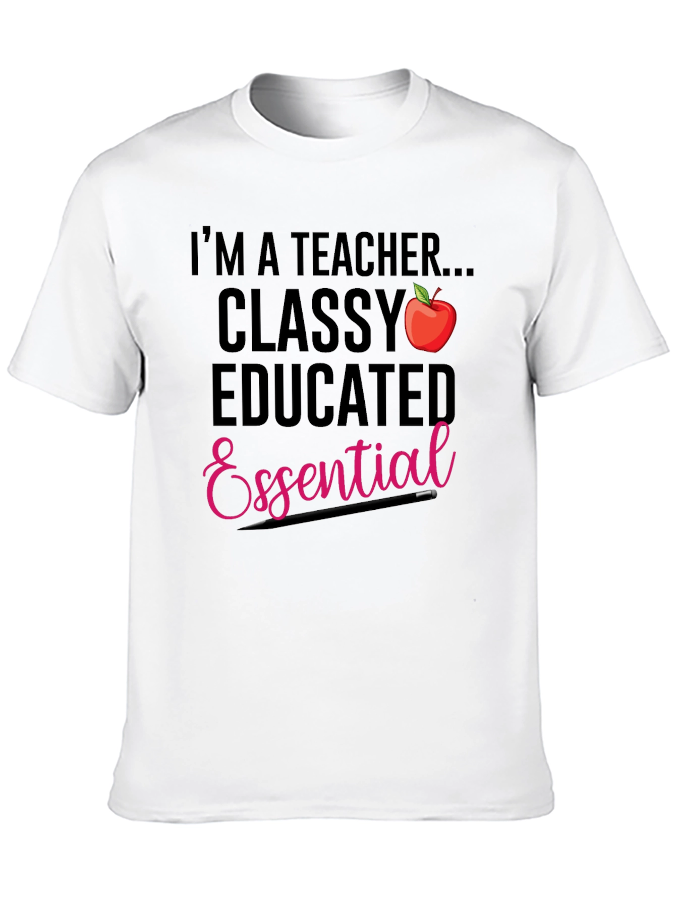 Teacher T-Shirt: Classy Educated & Essential