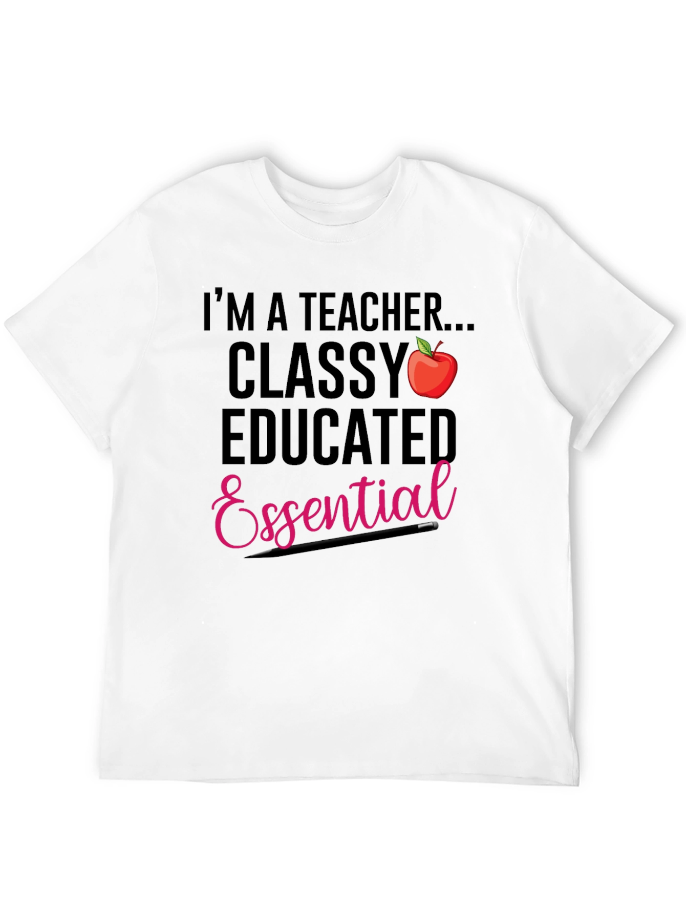 Teacher T-Shirt: Classy Educated & Essential