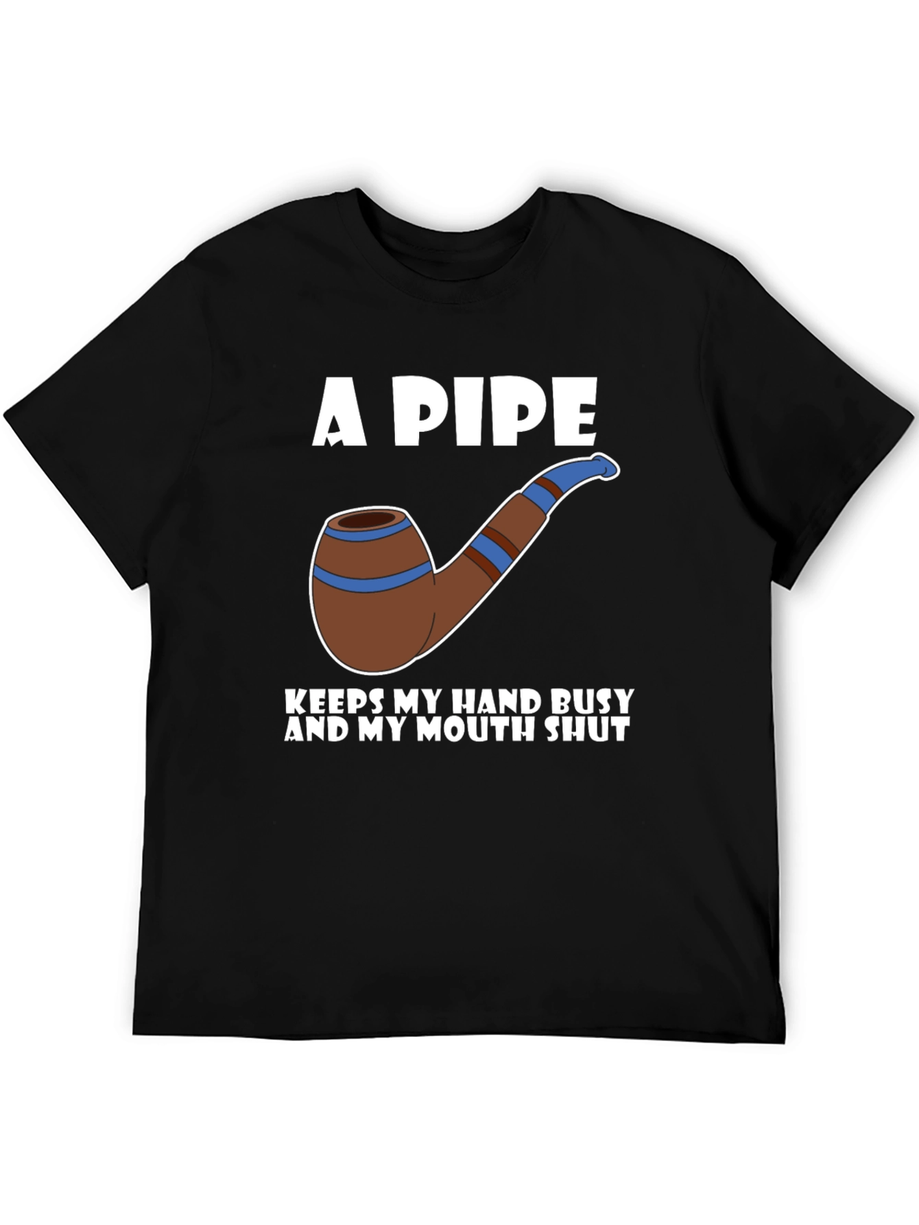 A Pipe Keeps My Hand Busy T-Shirt