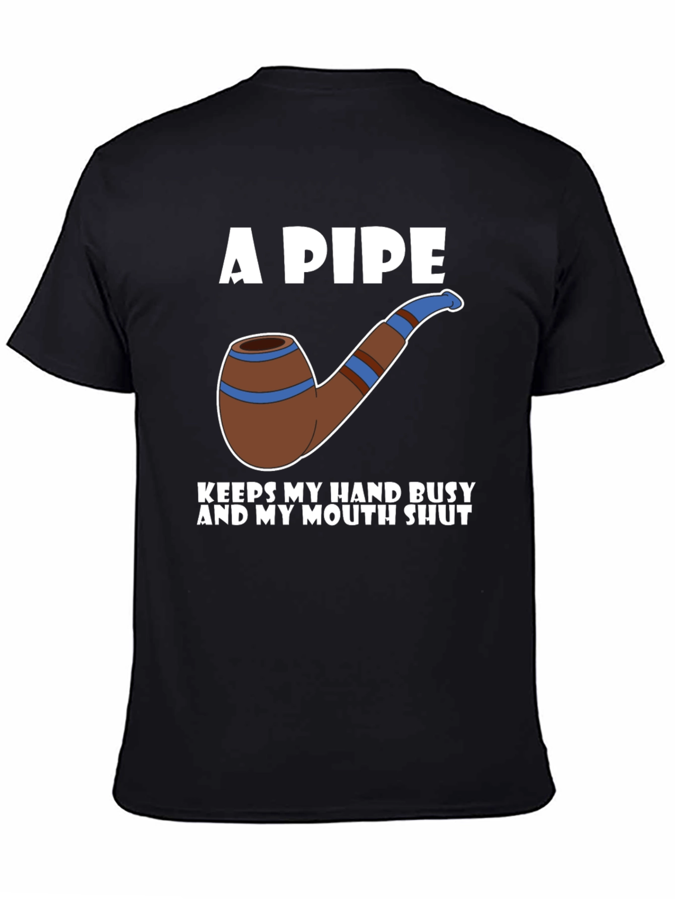 A Pipe Keeps My Hand Busy T-Shirt