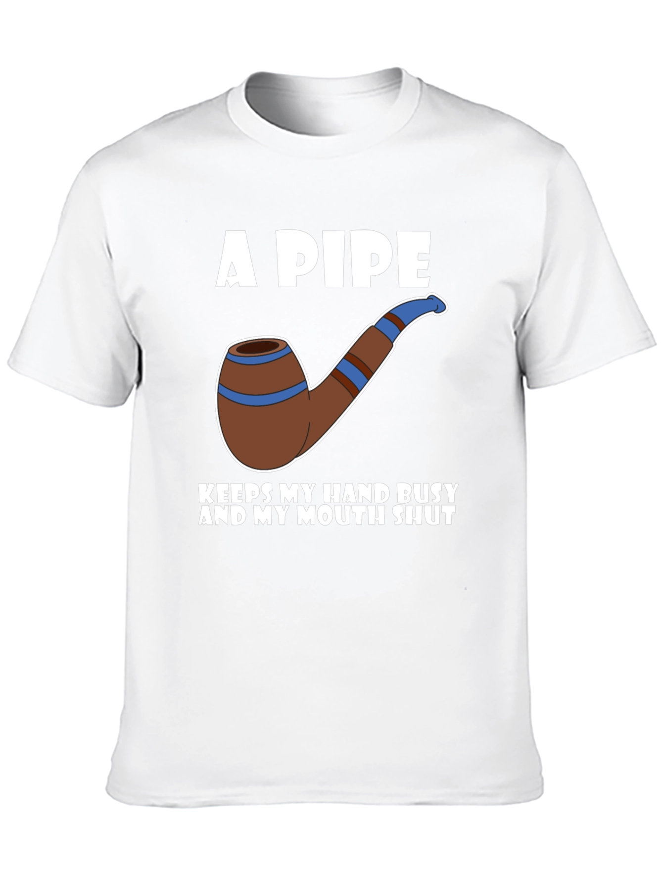 A Pipe Keeps My Hand Busy T-Shirt