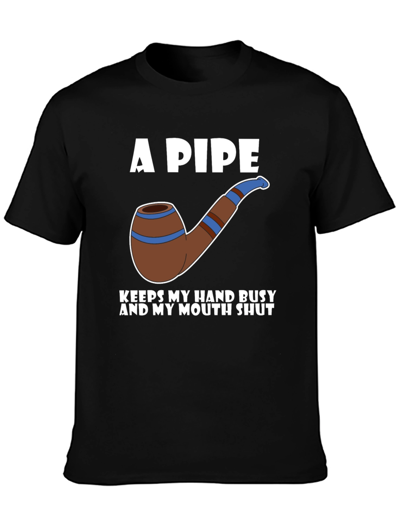A Pipe Keeps My Hand Busy T-Shirt