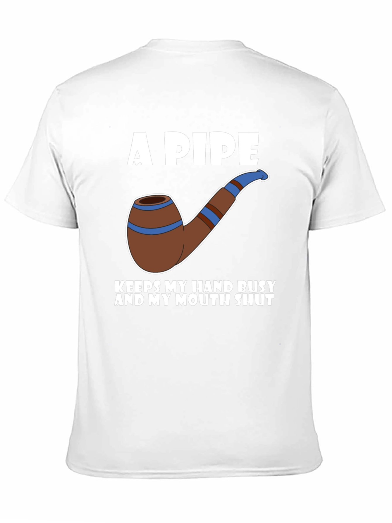 A Pipe Keeps My Hand Busy T-Shirt