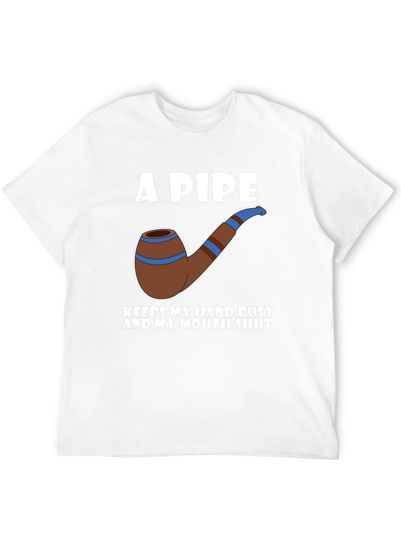 A Pipe Keeps My Hand Busy T-Shirt
